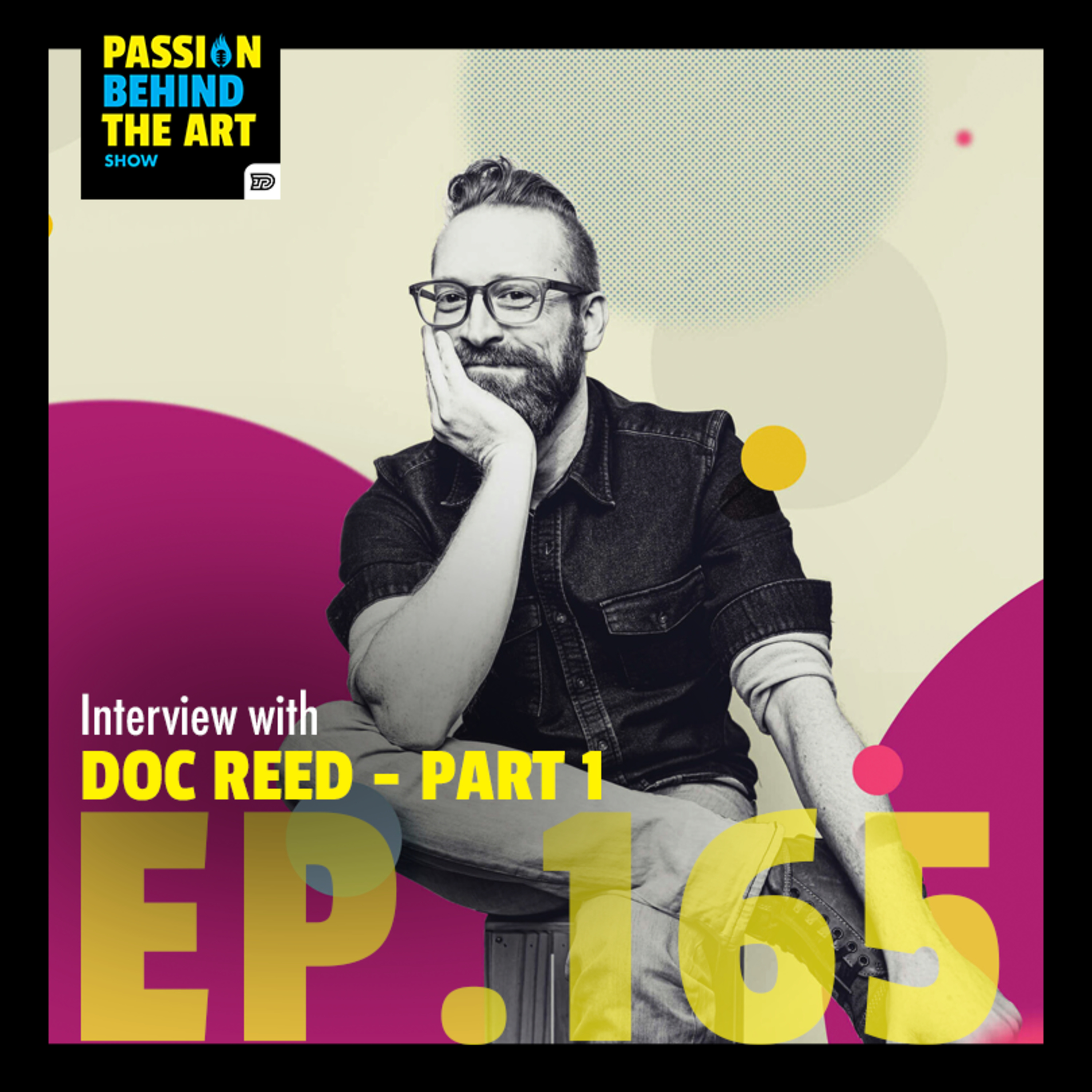 Doc Reed - Routine, Drive, Strategy Part 1 | Passion Behind The Art 165