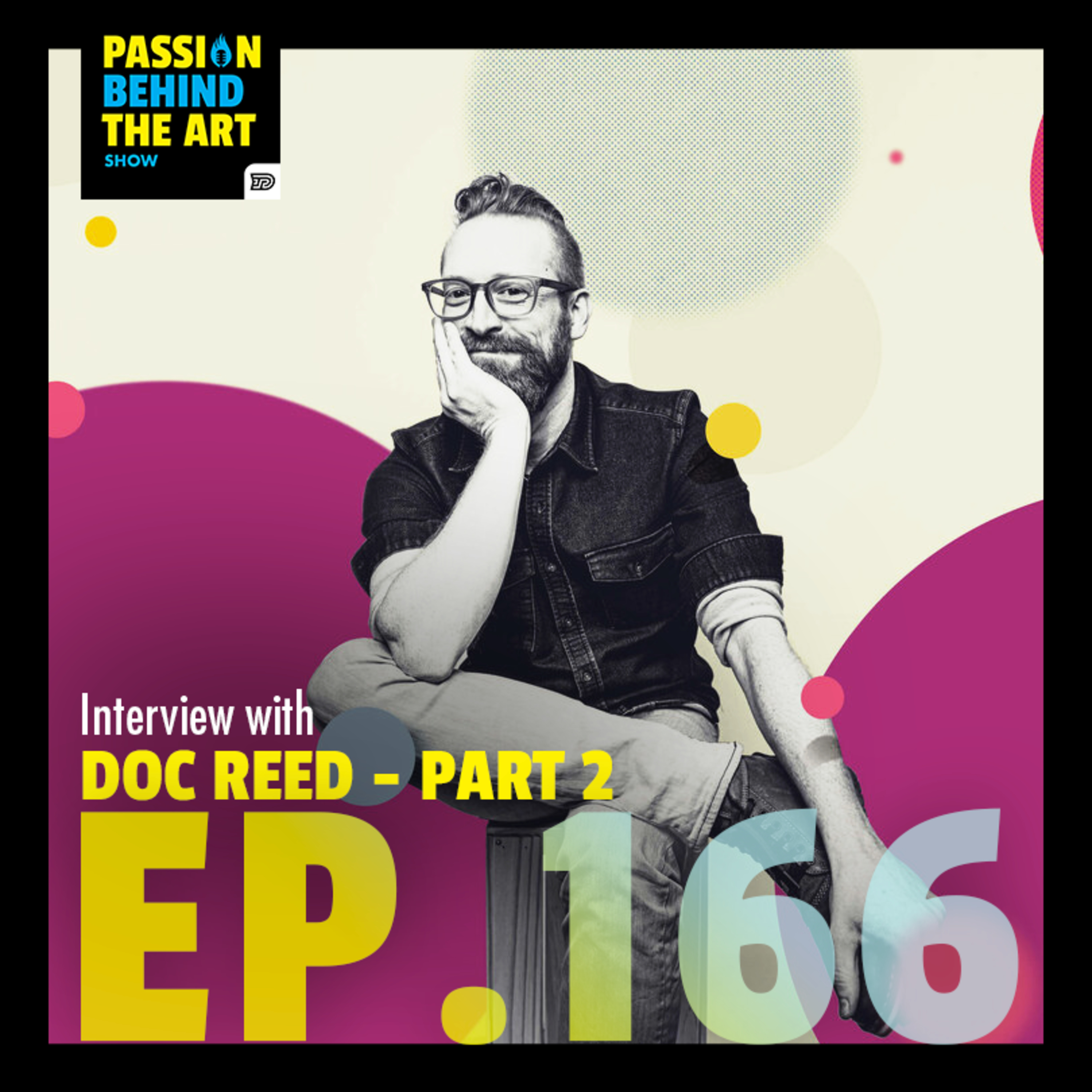 Doc Reed - Routine, Drive, Strategy Part 2 | Passion Behind The Art 166