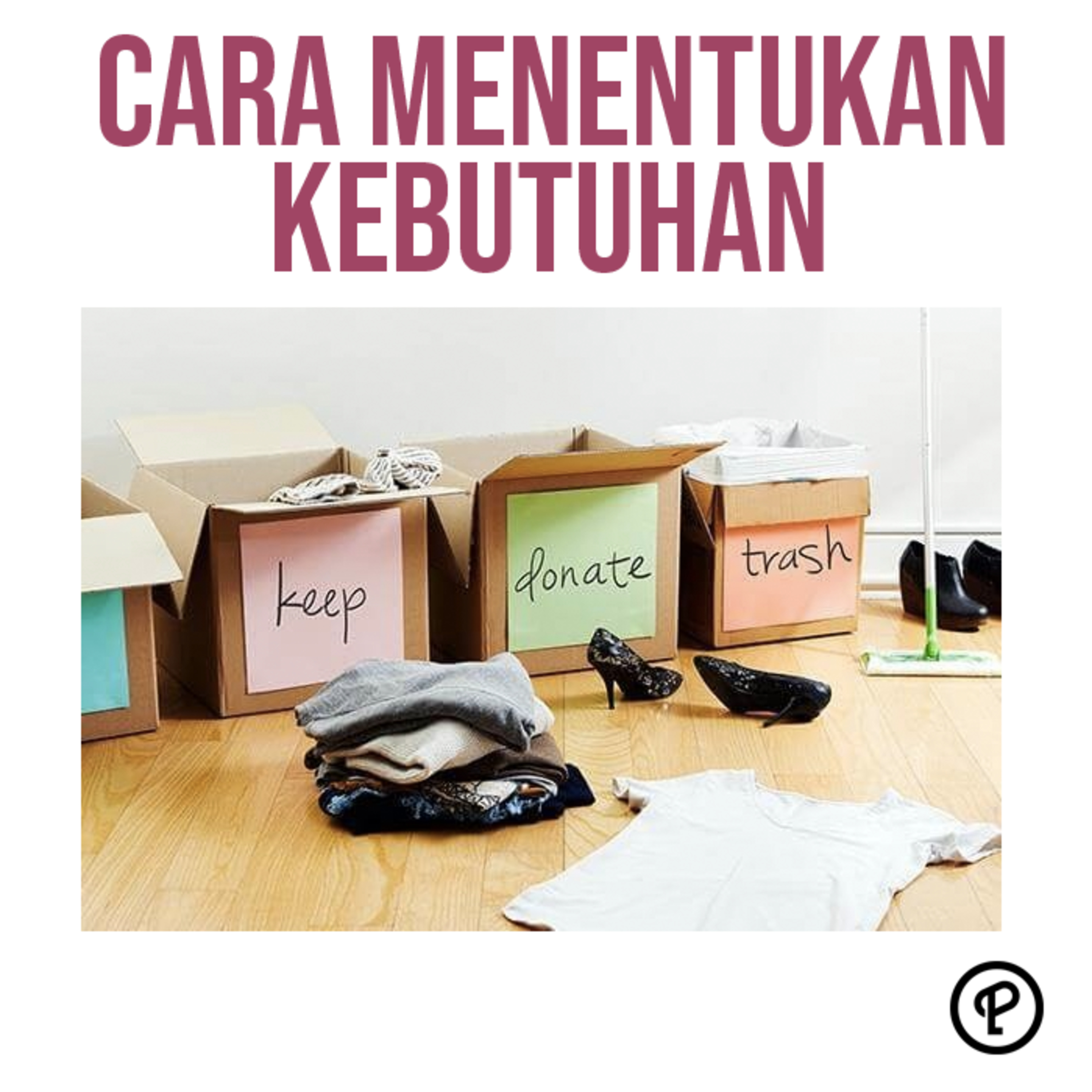 Episode 514 : CARA MENENTUKAN KEBUTUHAN DAN HEMAT DENGAN DECLUTTERING