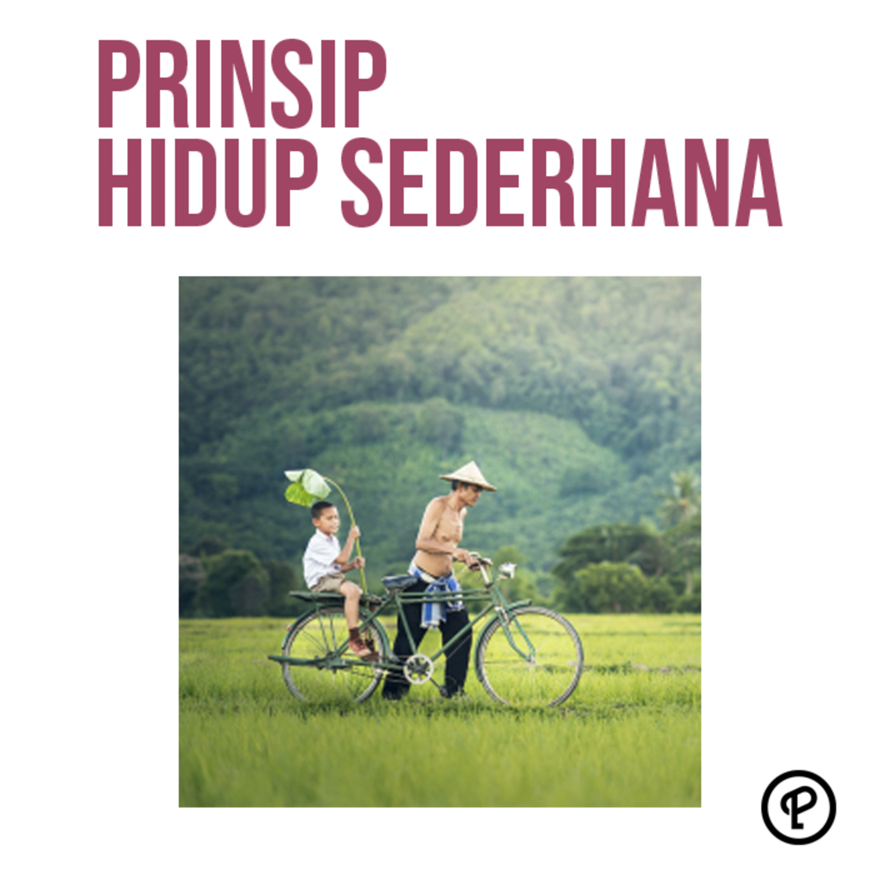 Episode 516 : PRINSIP HIDUP SEDERHANA DAN PENYEBAB LEBIH BAIK DARI HIDUP MEWAH