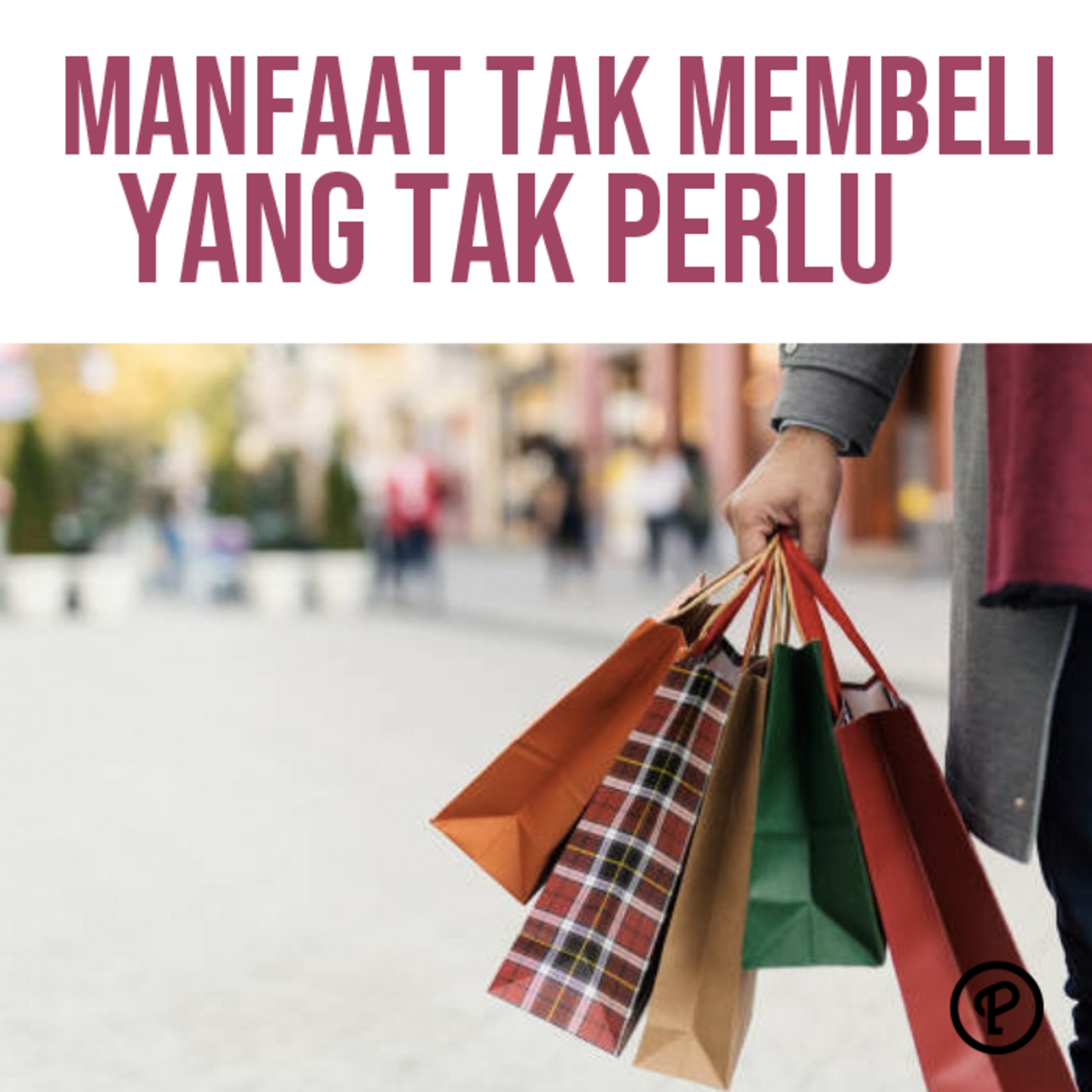 Episode 518 : MANFAAT TIDAK MEMBELI YANG TAK PERLU DAN MEMILIH WAKTU BELANJA episode artwork