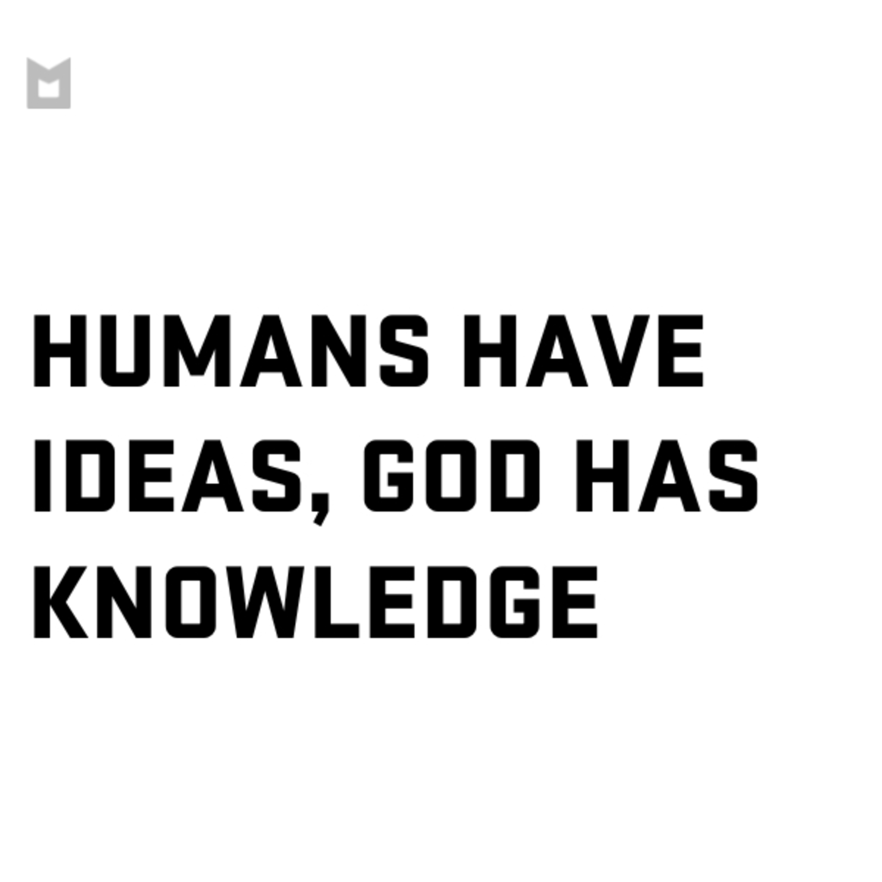 Humans have ideas, God has knowledge episode artwork