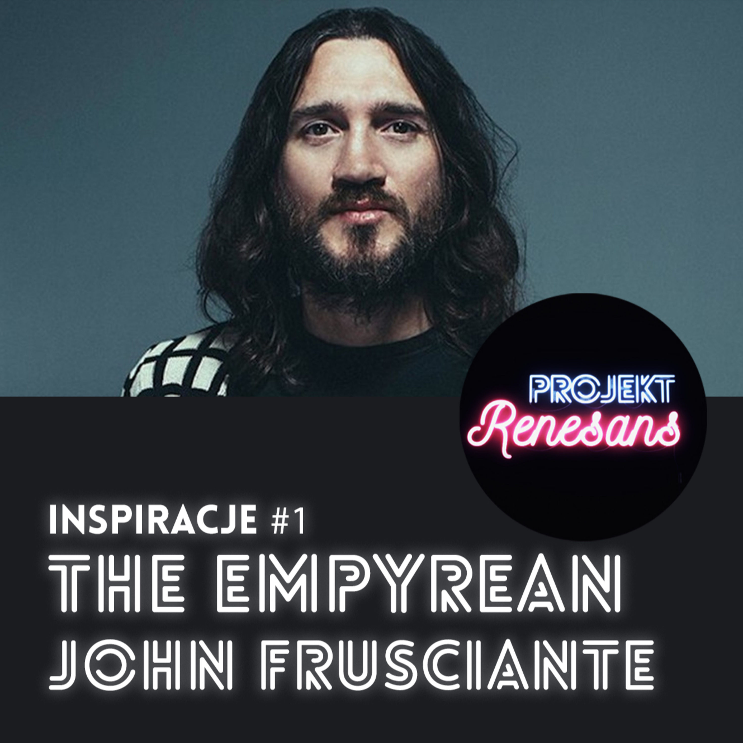 Projekt Renesans Inspiracje - John Frusciante - The Empyrean
