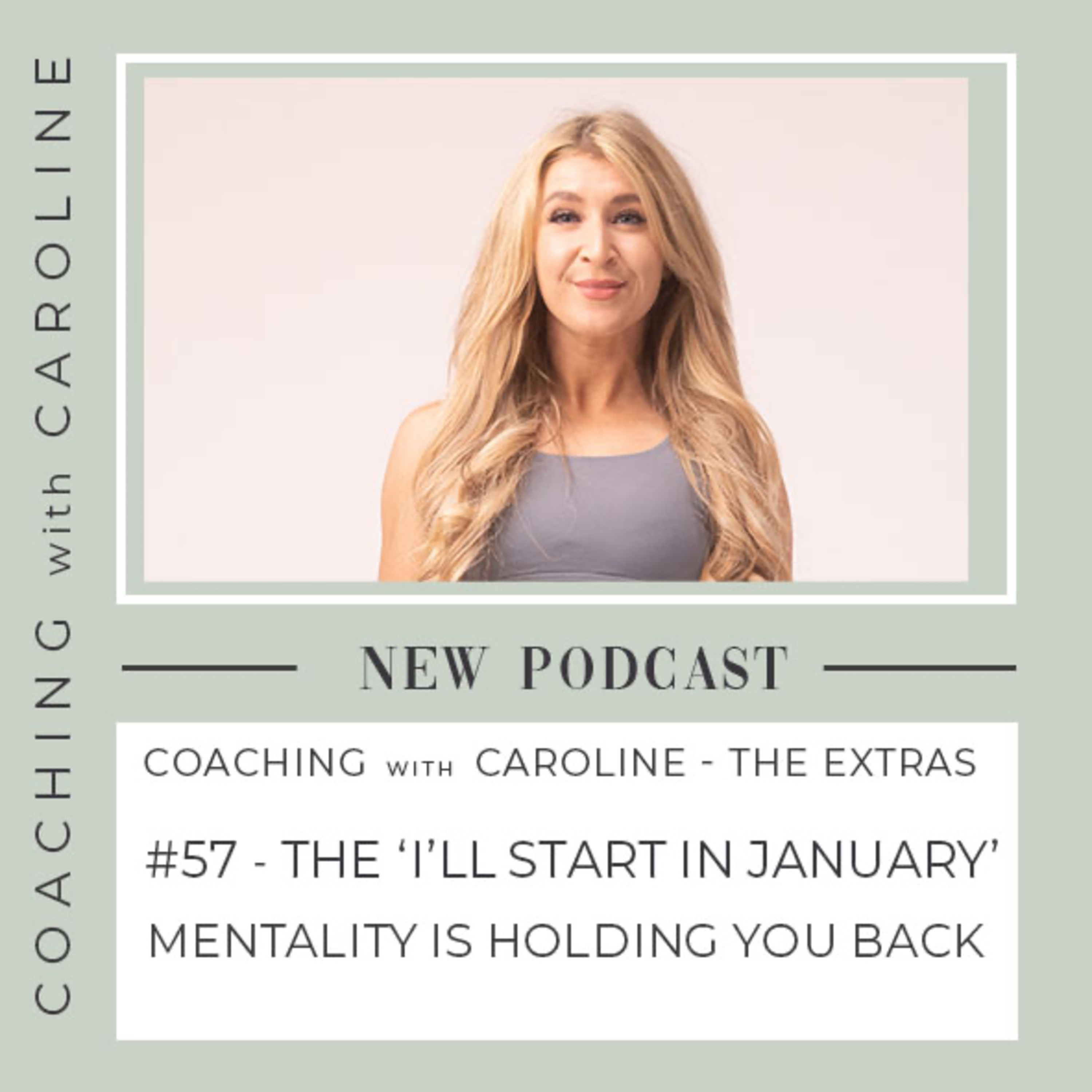 #57 The 'I'll Start In January' Mentality Is Holding You Back 