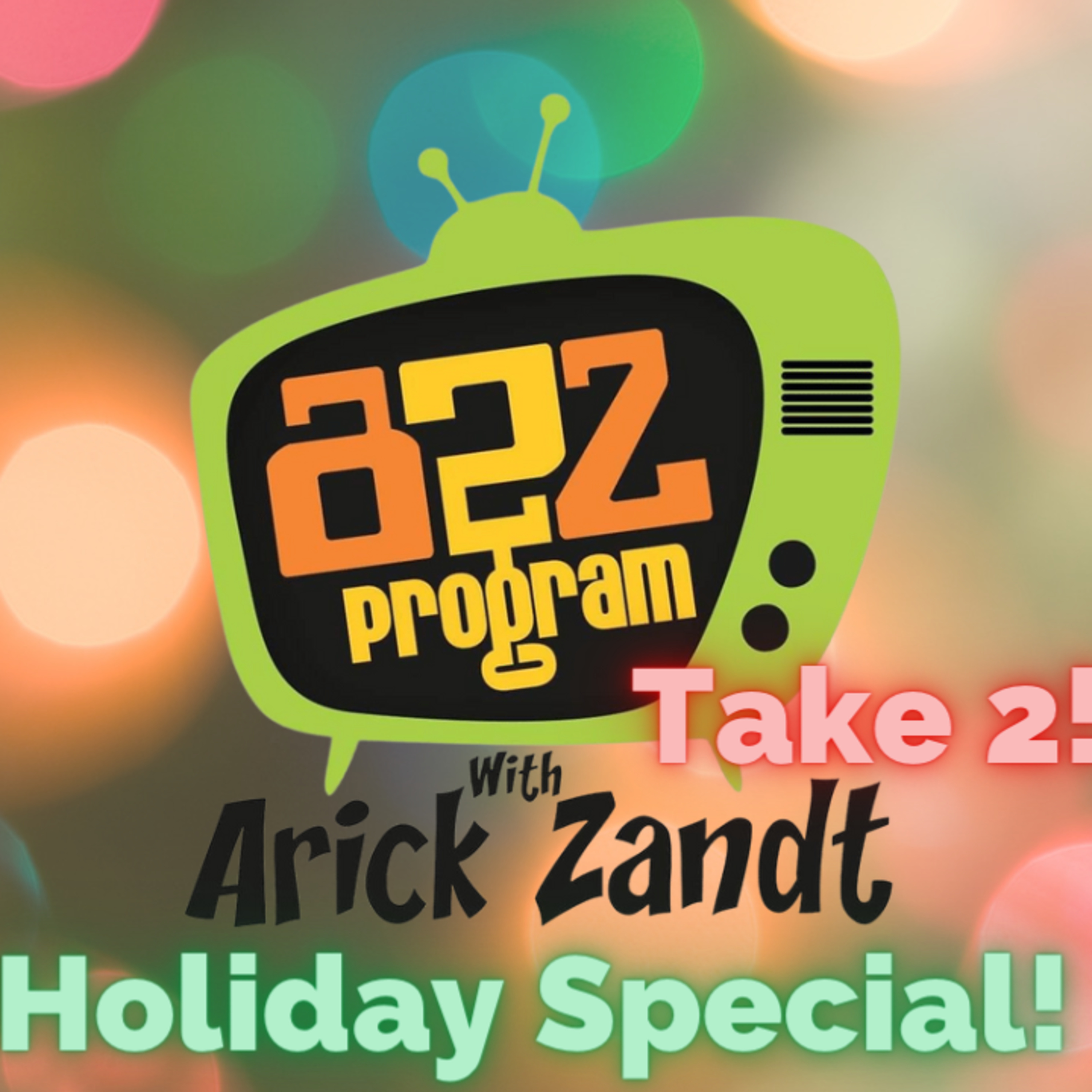 The A2Z Program Episode 68: The A2Z Holiday Special Take 2 episode artwork