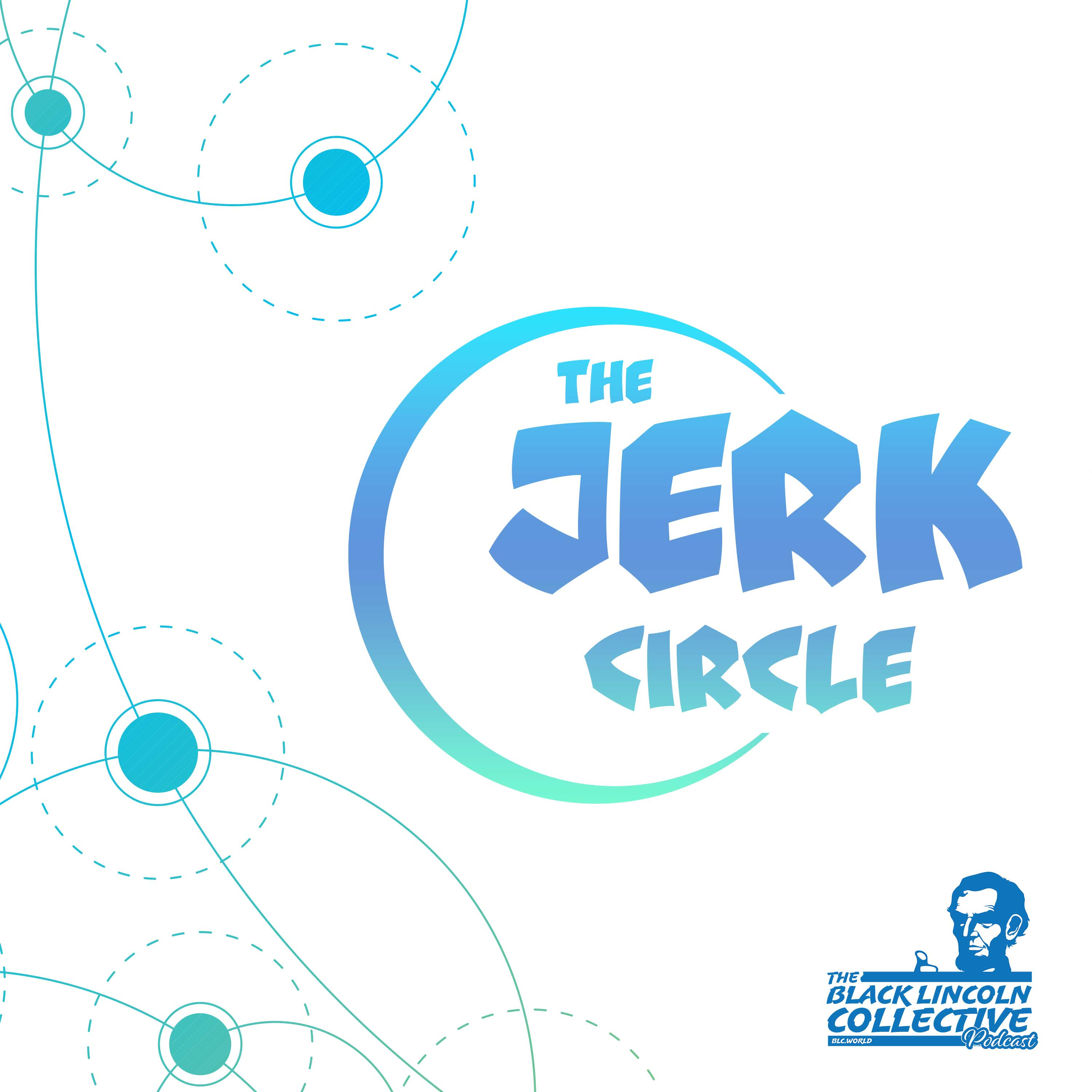 The Jerk Circle | The Black Lincoln Collective Podcast #17 episode artwork