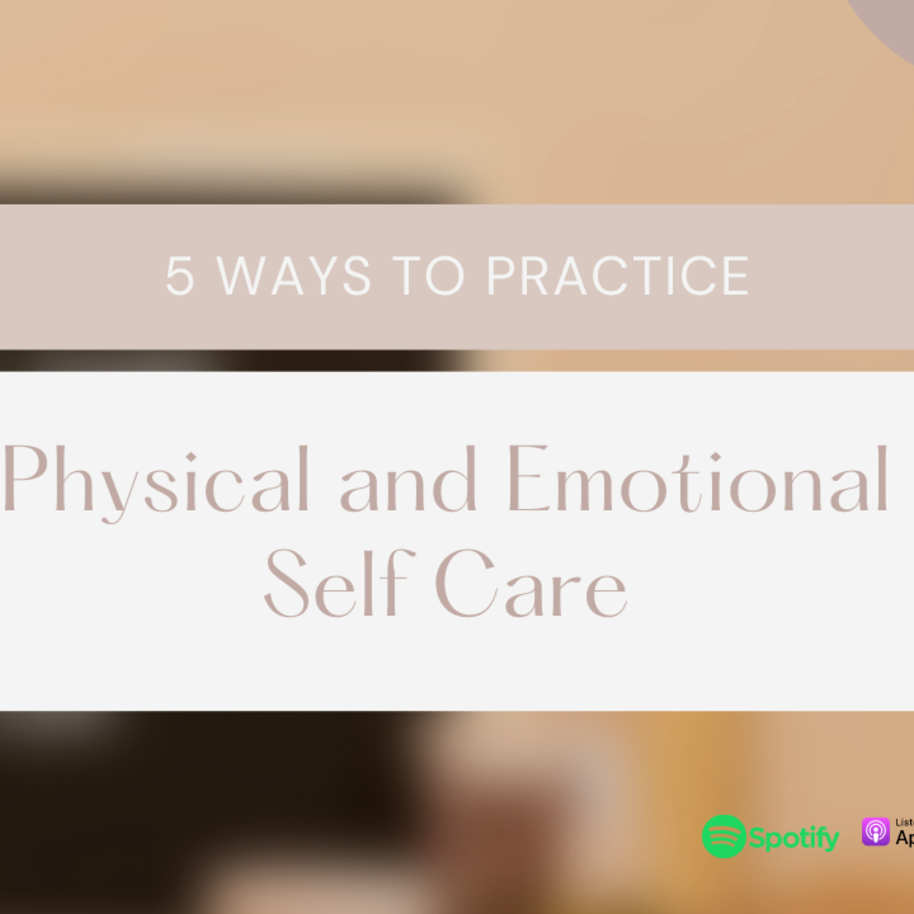 5 ways to practice Emotional and Physical Self Care episode artwork