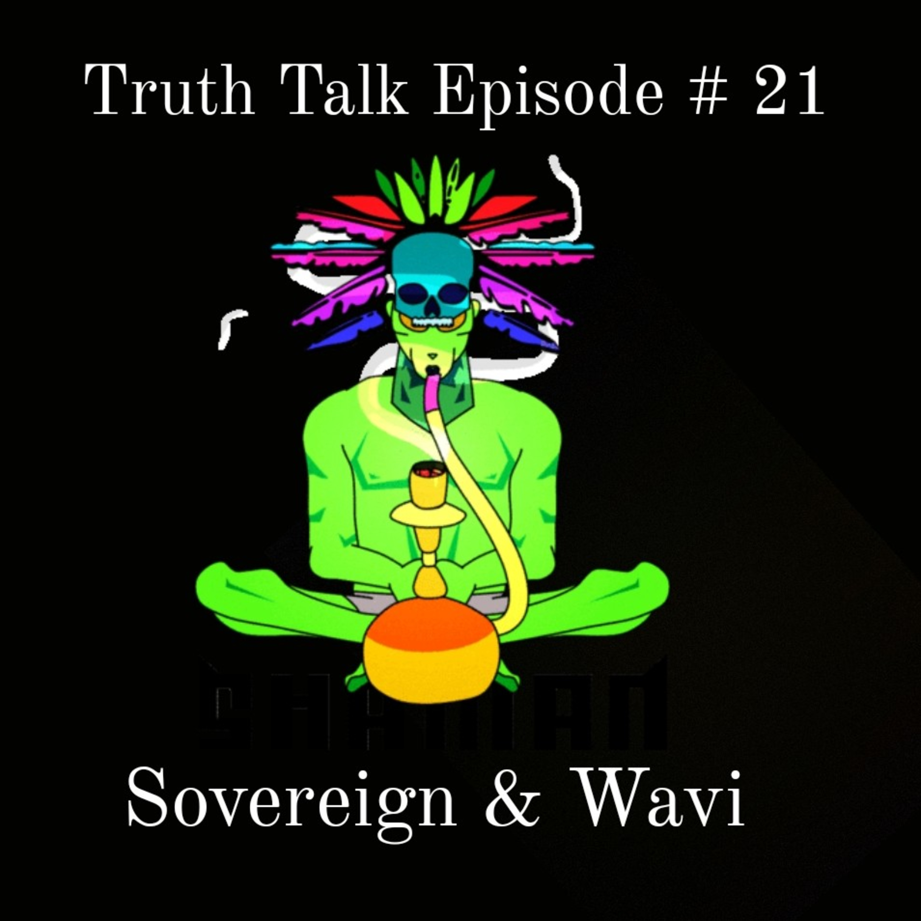 Truth Talk Episode # 21 Chilling With Sovereign & Wavi What A 🌎 We live In episode artwork