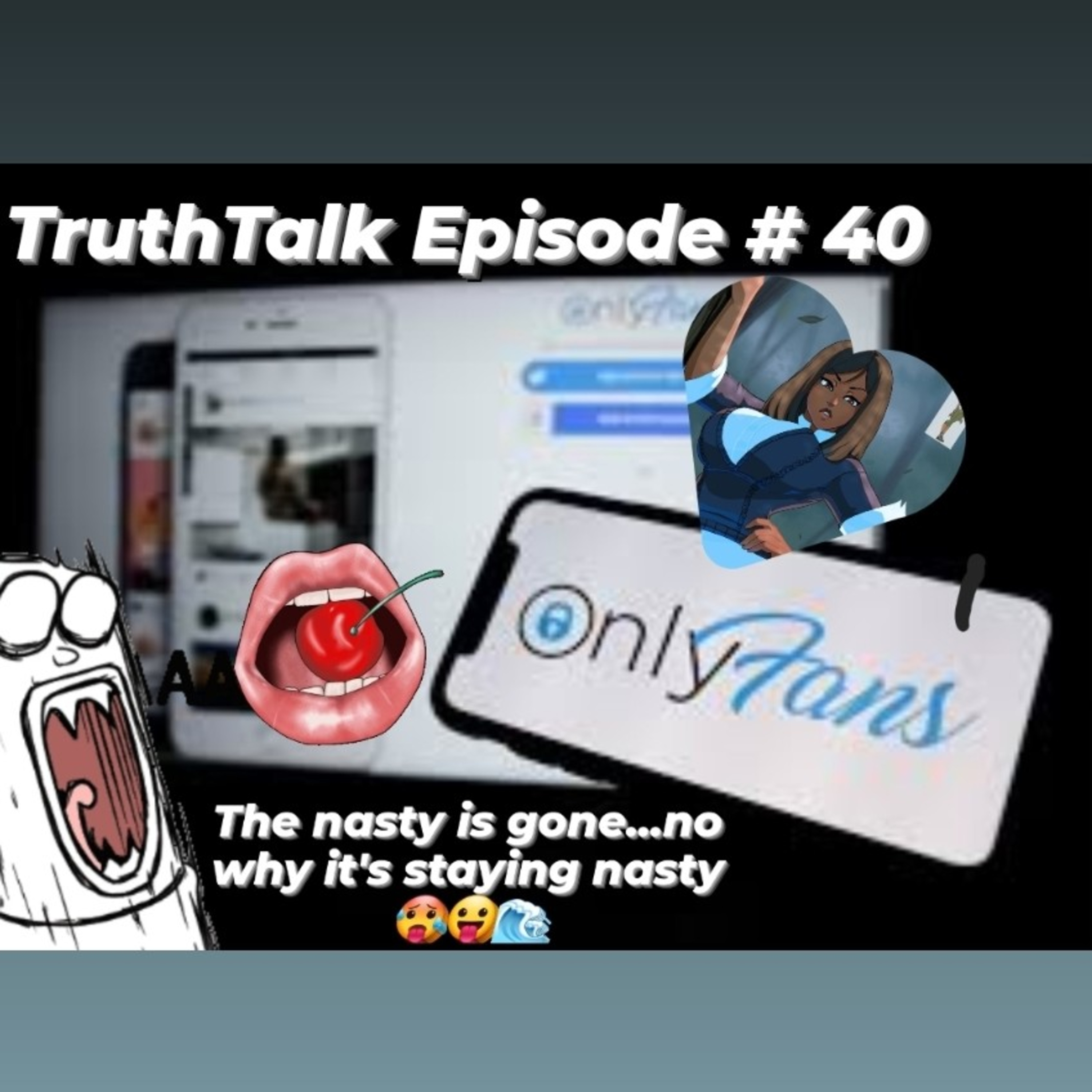 TRUTH TALK EPISODE # 40 Ft. Wavi 🌊 OnlyFans No More Nasty.. Nope. WHY THE NASTY STAYING 🥵😛🌊 episode artwork