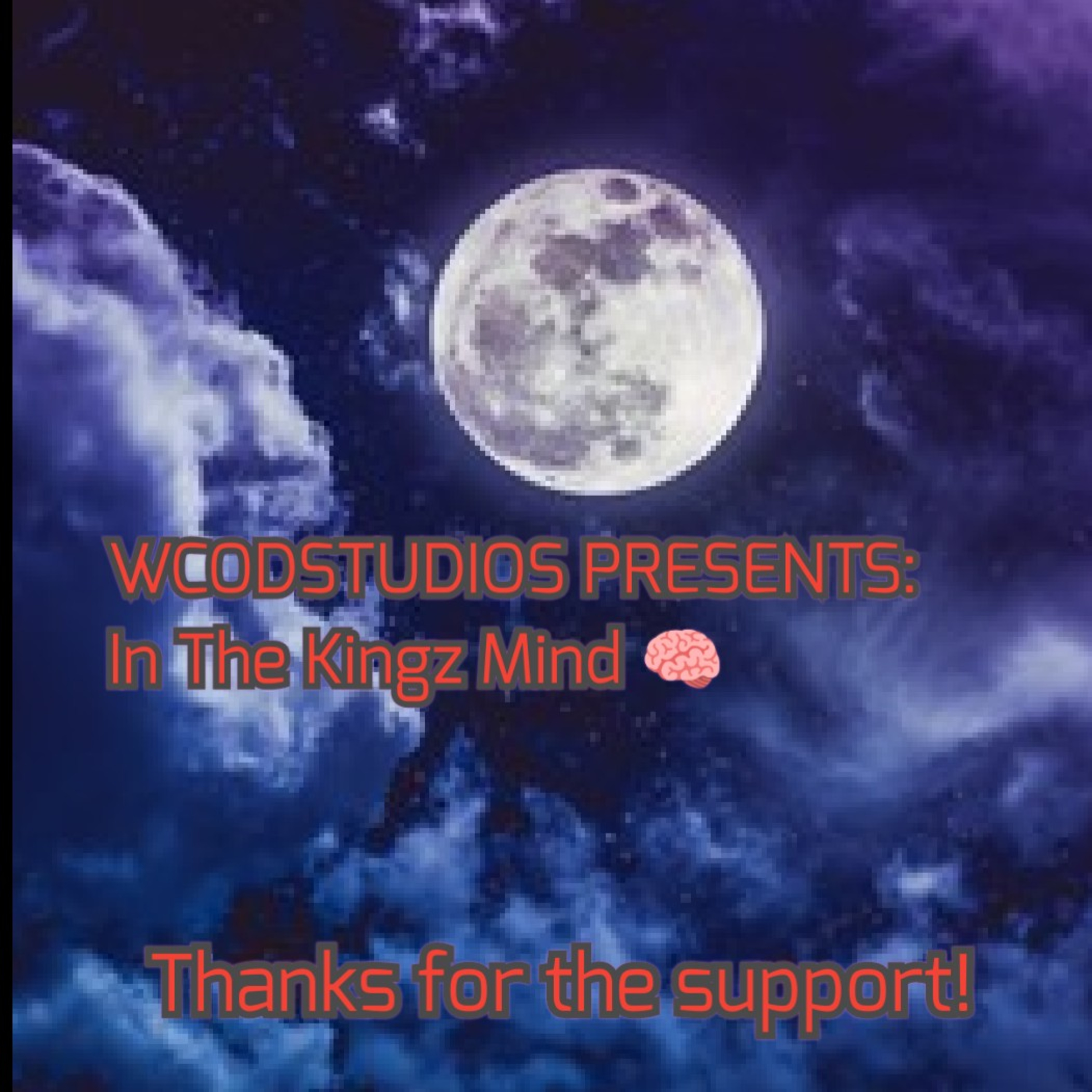 WCODSTUDIOS PRESENTS: In The King's Mind 🧠 - A Thank You For ALL The Support!! episode artwork