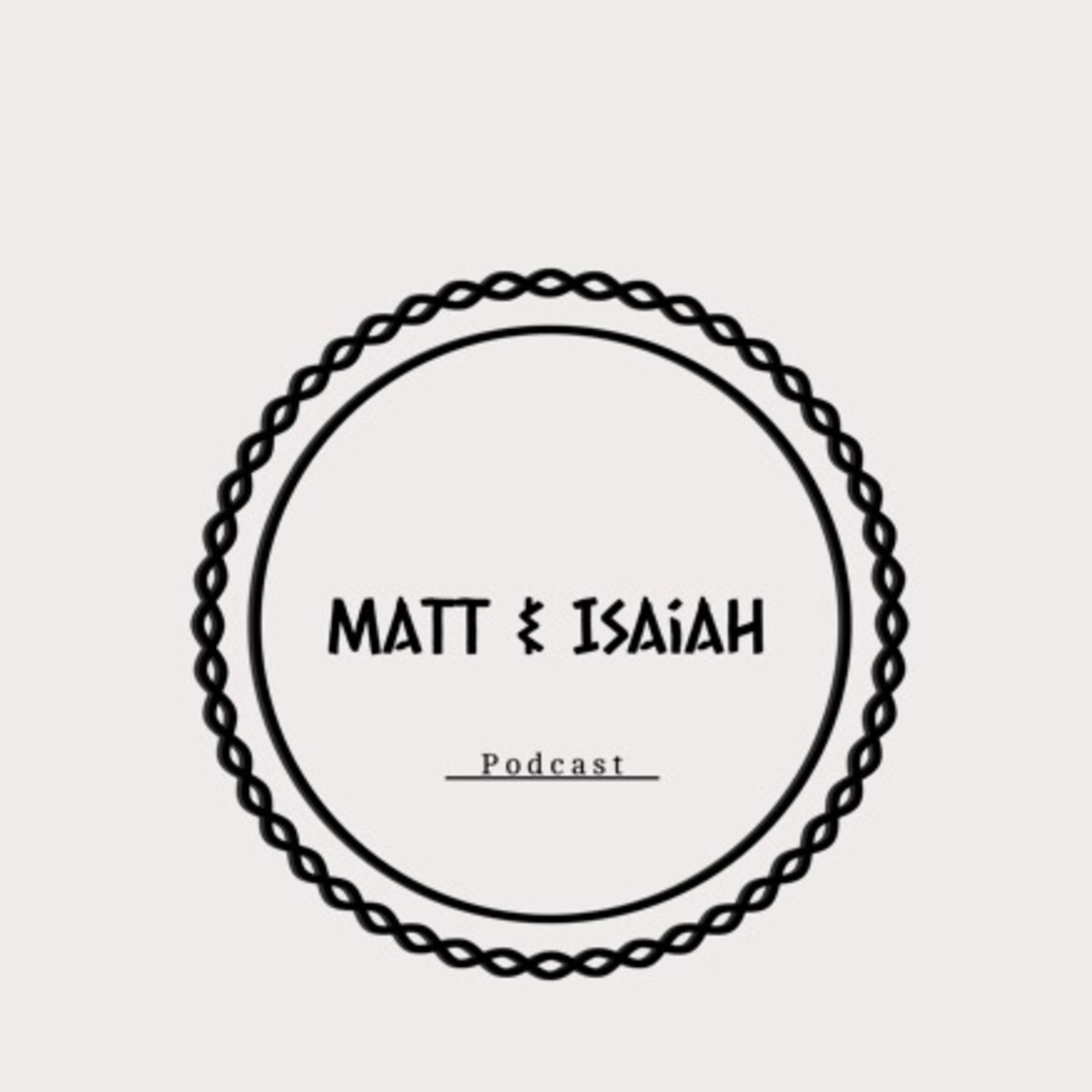 The Matt and Isaiah Show.