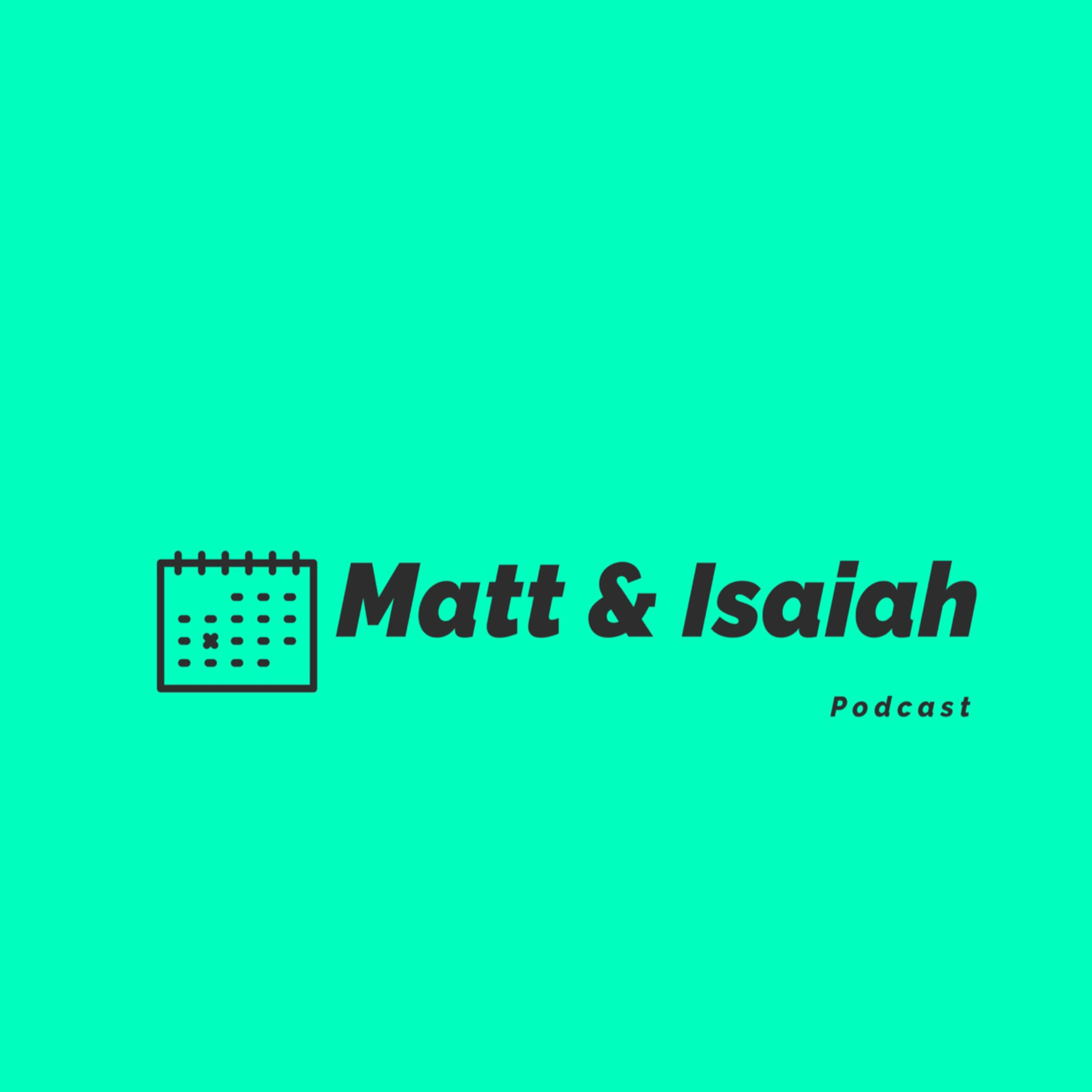 The Matt and Isaiah Show.