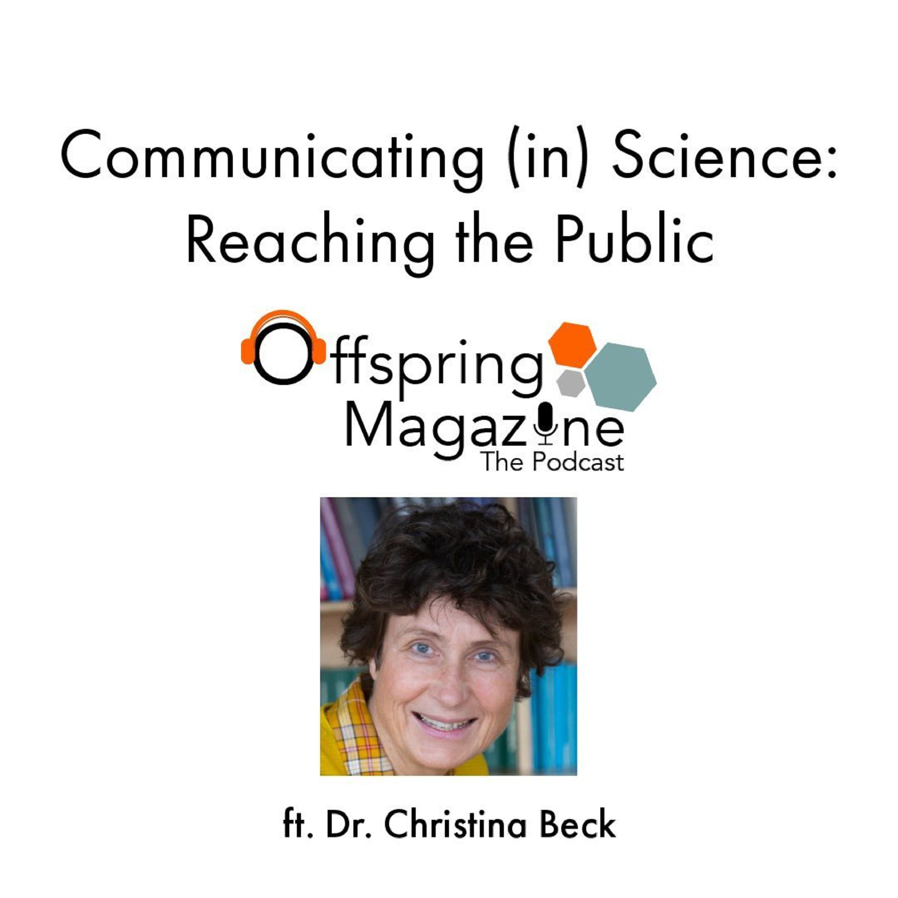 #2-08 - Communicating (in) Science: Reaching the Public ft. Dr. Christina Beck