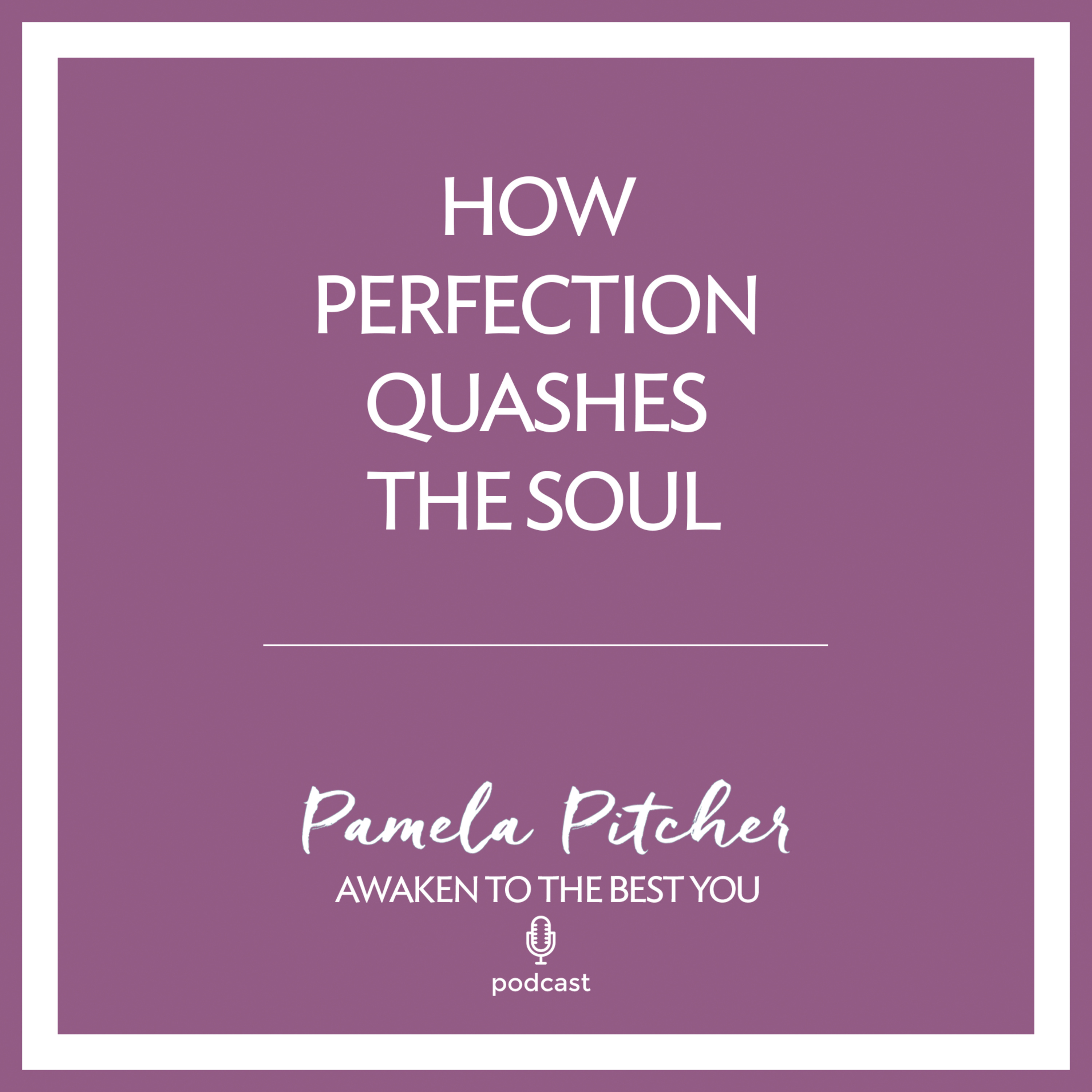 How Perfectionism Quashes the Soul