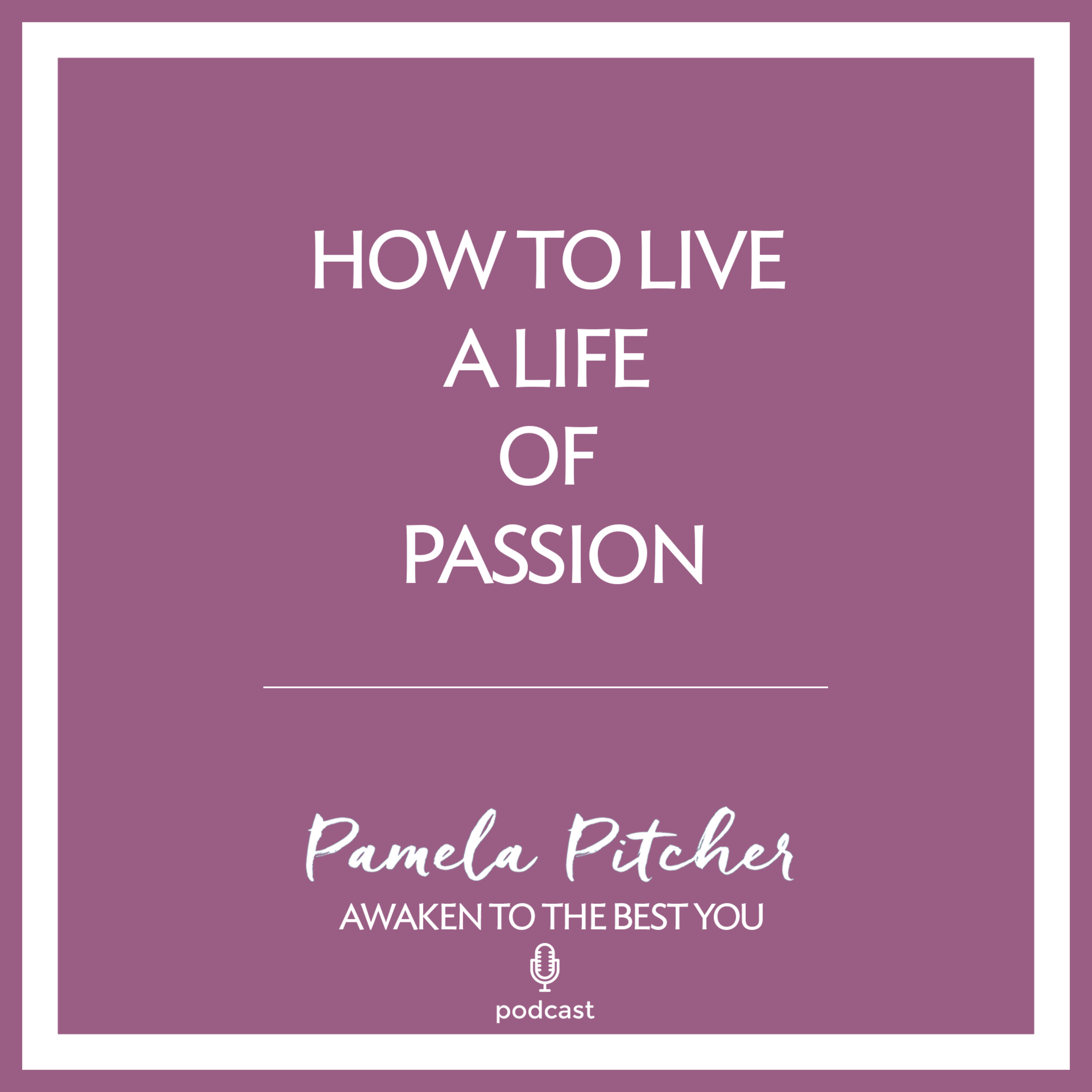 How to Live a Life of Passion