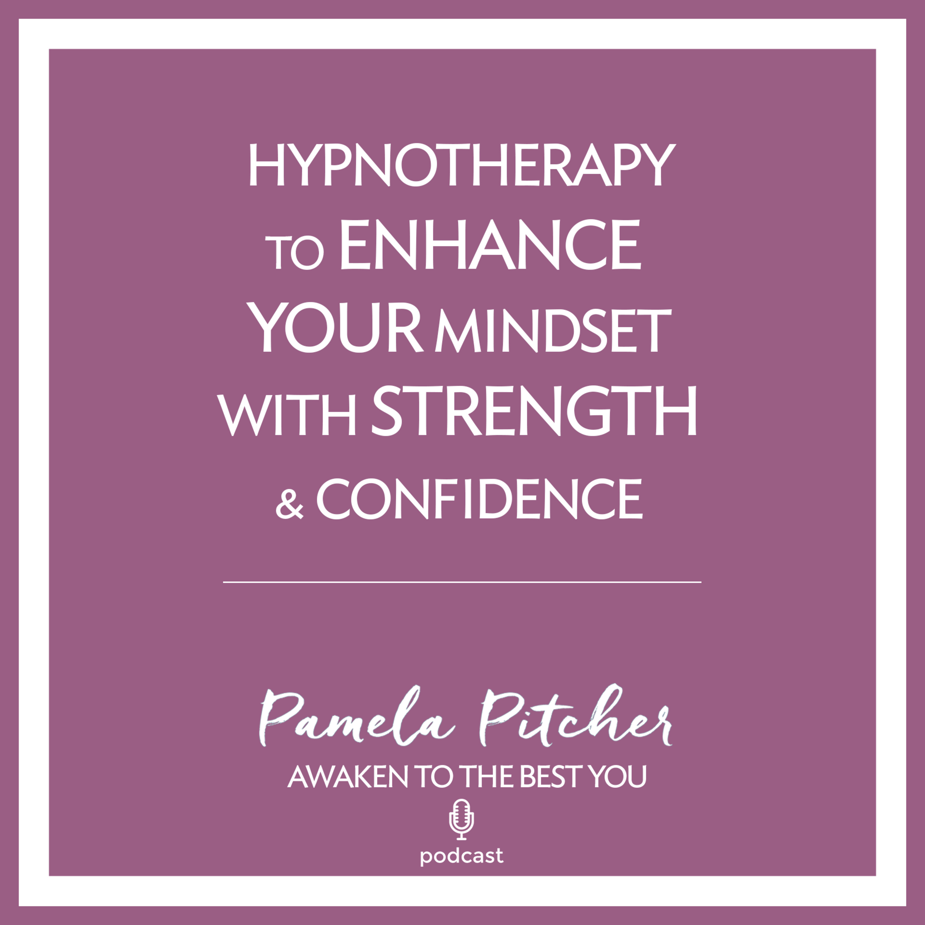 Hypnotherapy to Enhance Your Mindset with Strength & Confidence