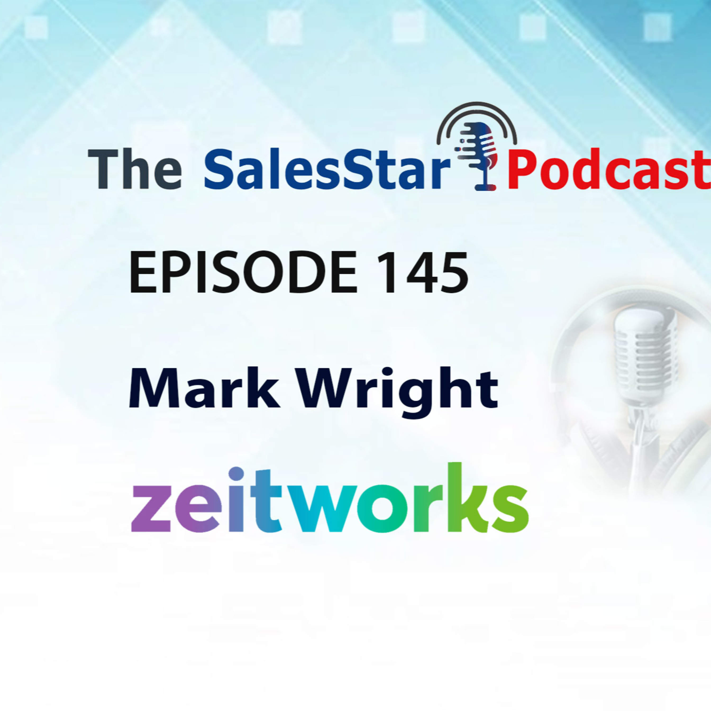 Episode 145: The Changing Face of Sales with Mark Wright, VP Sales & Partnerships at Zeitworks