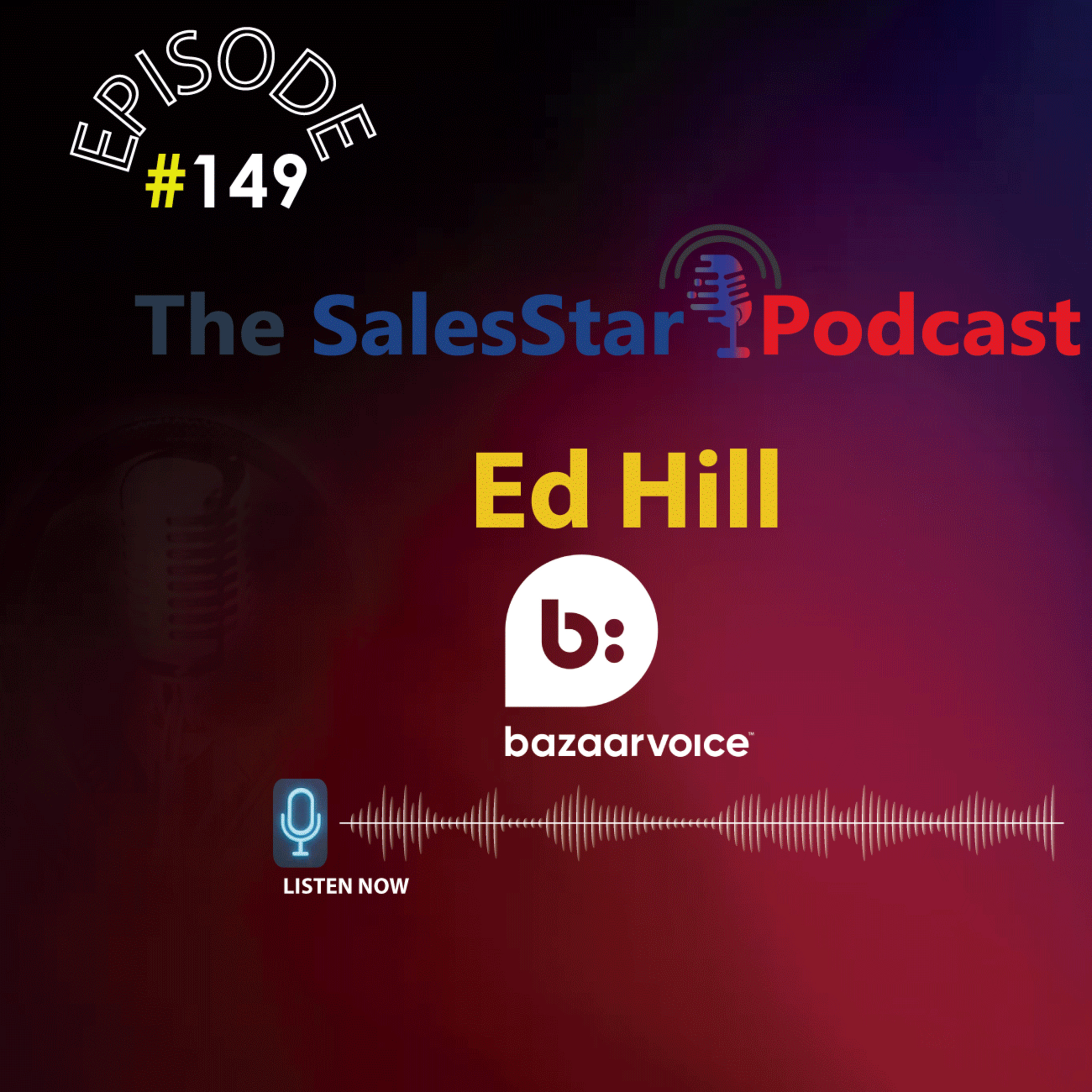 Episode 149: Sales Practices and Tips For Recessionary Times with Ed Hill, SVP - EMEA at Bazaarvoice