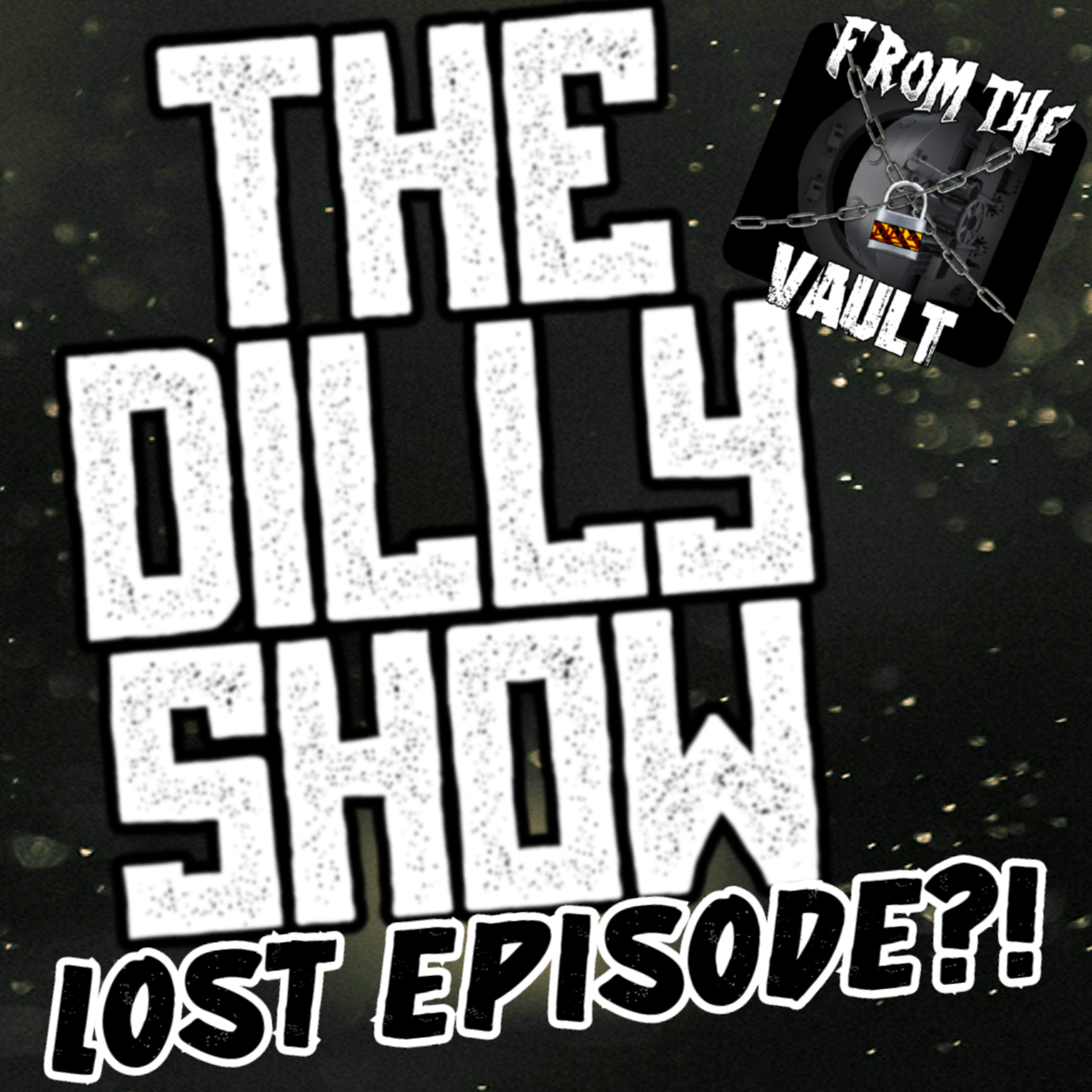 THE LOST EPISODE OF THE DILLY SHOW (From The Vault) episode artwork