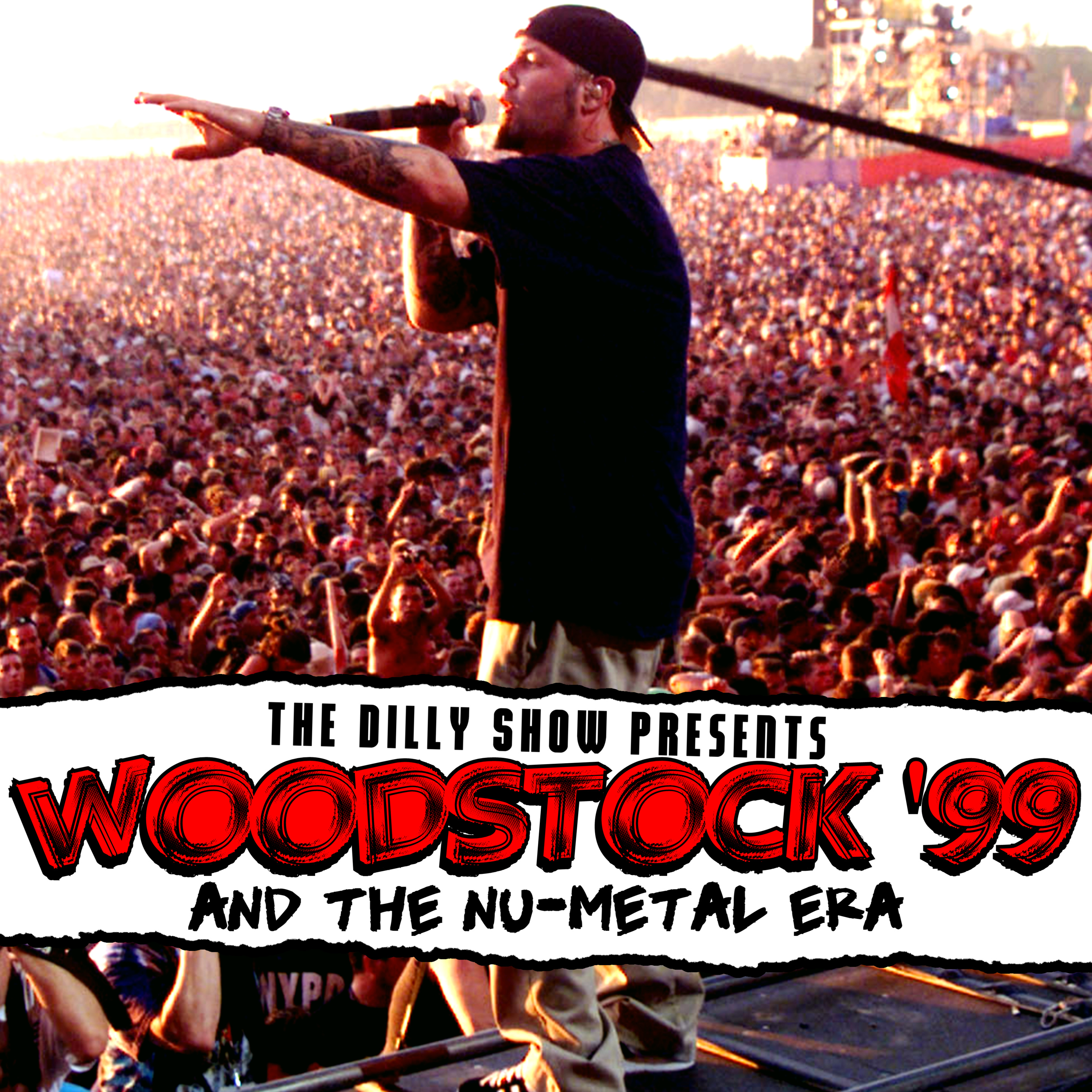 Woodstock '99 and The Nu-Metal Era | The Dilly Show #22 episode artwork