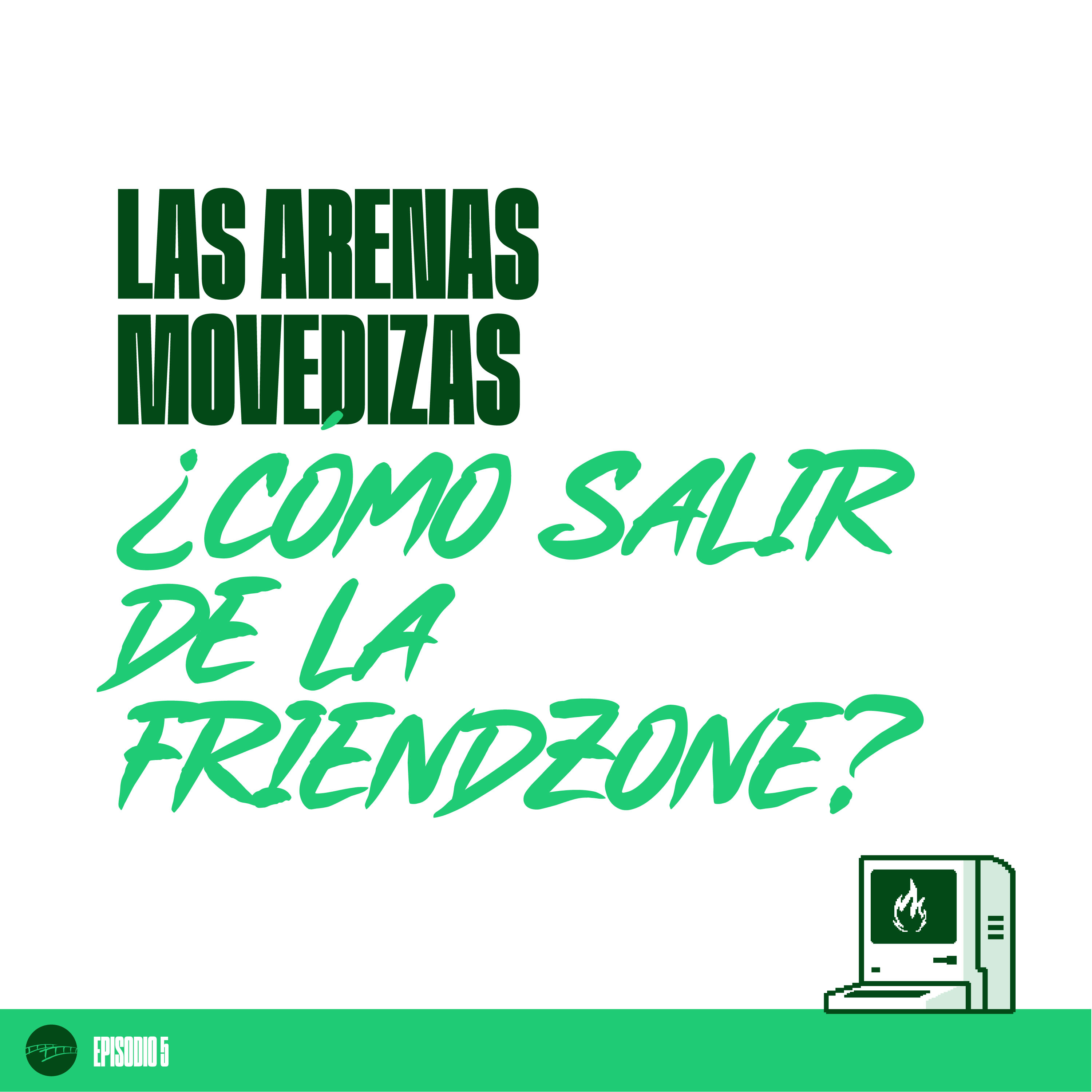 Episodio 05 - Las Arenas Movedizas ¿Cómo Salir de la Friendzone? episode artwork
