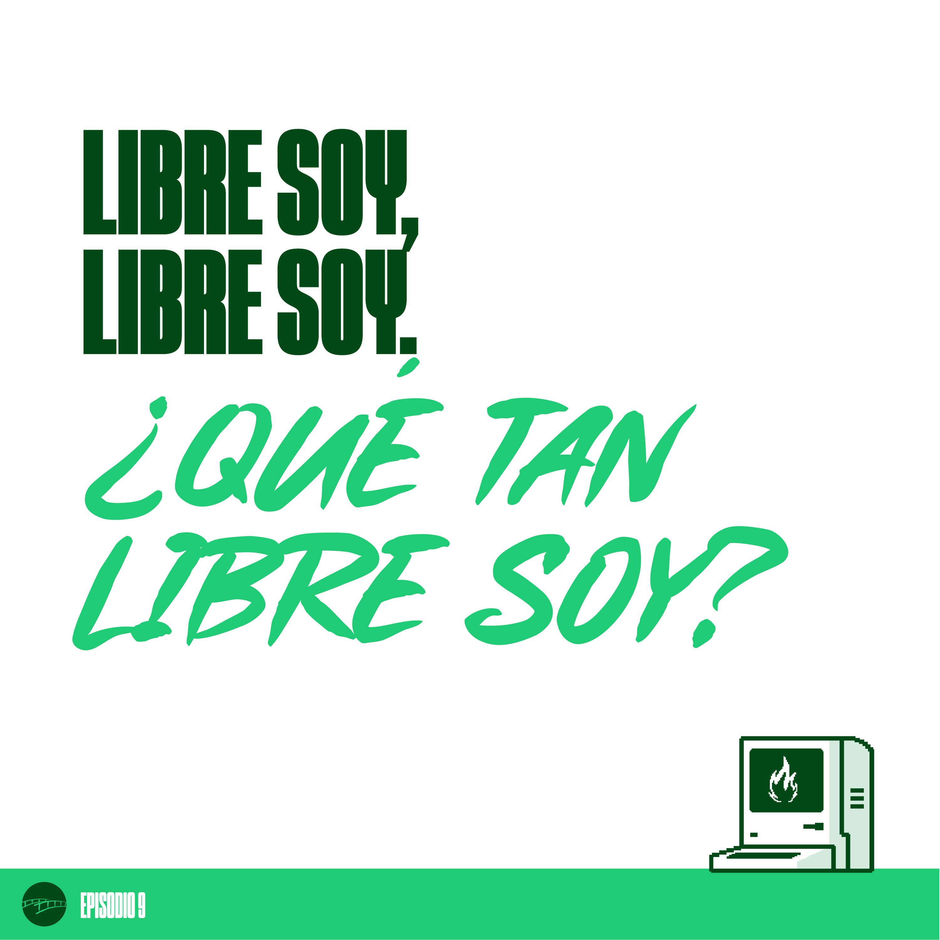 Episodio 9 - Libre soy, libre soy. ¿Qué tan libre soy? episode artwork