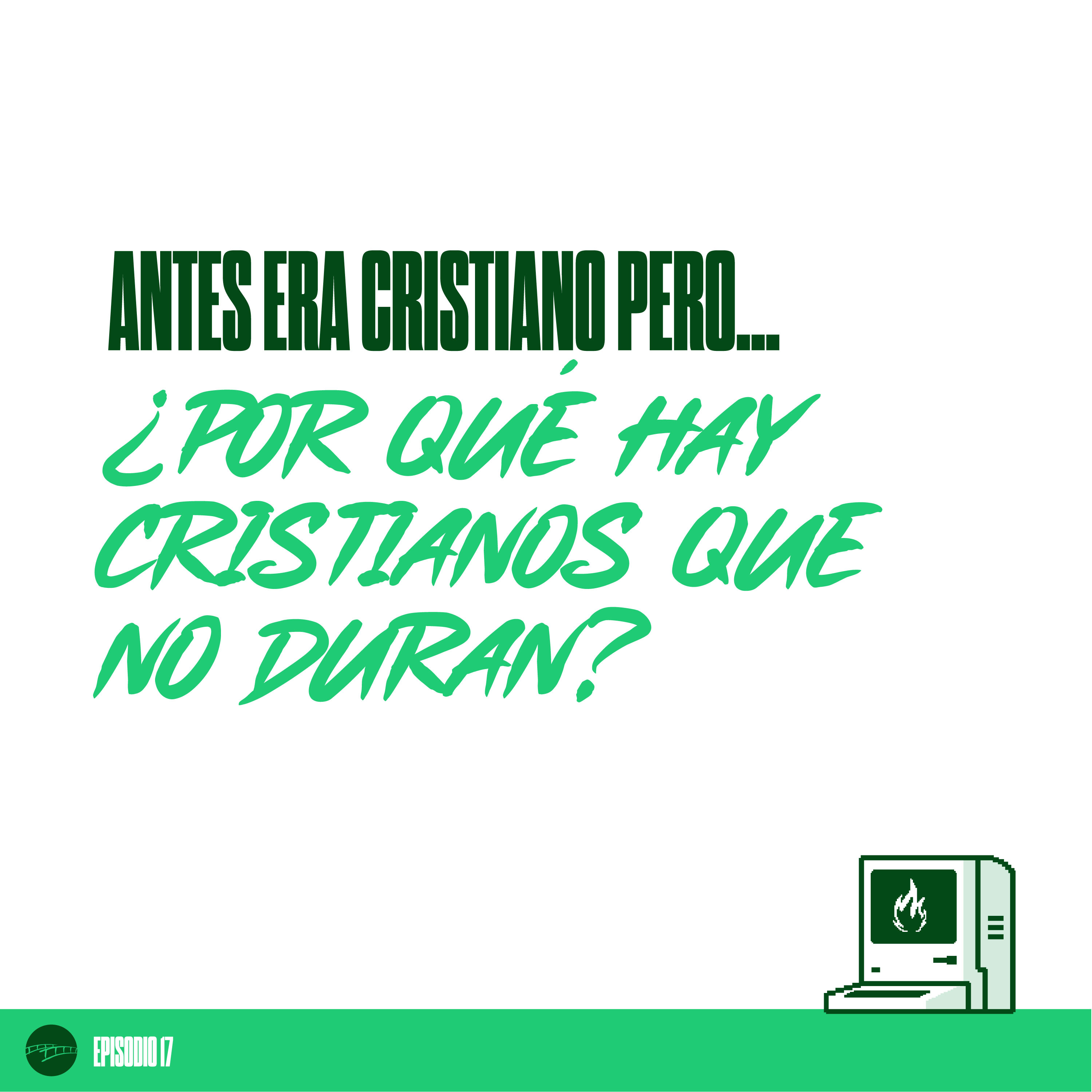 Episodio 17 - Antes era Cristiano pero... ¿Por qué Hay Cristianos que No Duran? episode artwork