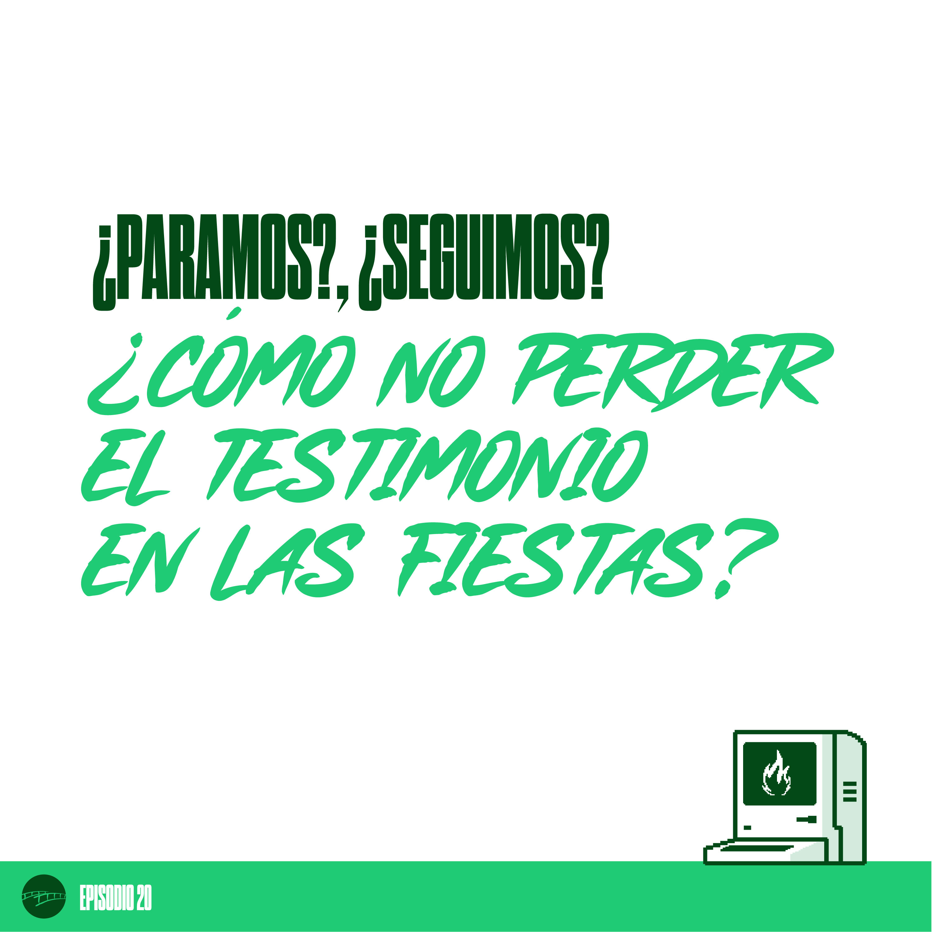 Episodio 20 - ¿Paramos? ¿Seguimos? - ¿Cómo no Perder el Testimonio en las Fiestas? episode artwork