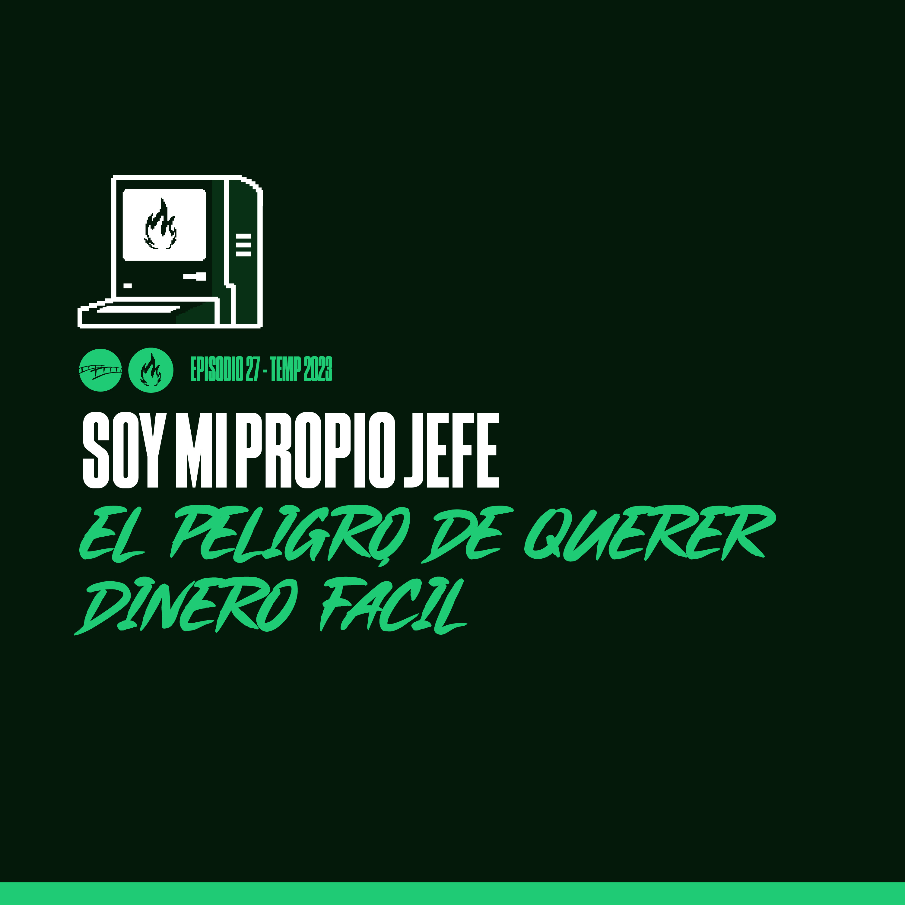 Episodio 27 - Soy Mi Propio Jefe y El Peligro de Querer Dinero Fácil episode artwork