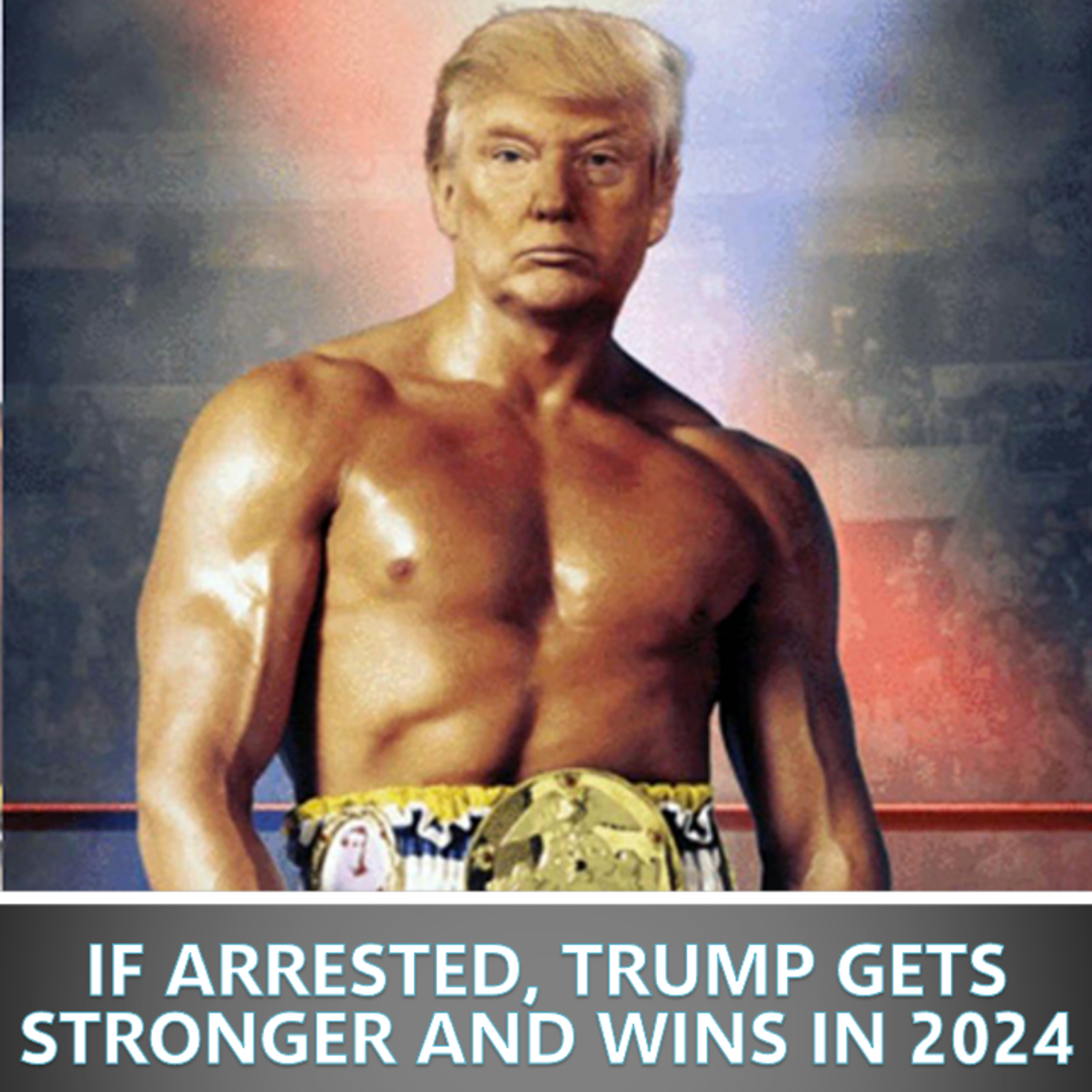 IF ARRESTED, DONALD TRUMP GETS STRONGER AND WINS RE-ELECTION IN 2024 episode artwork