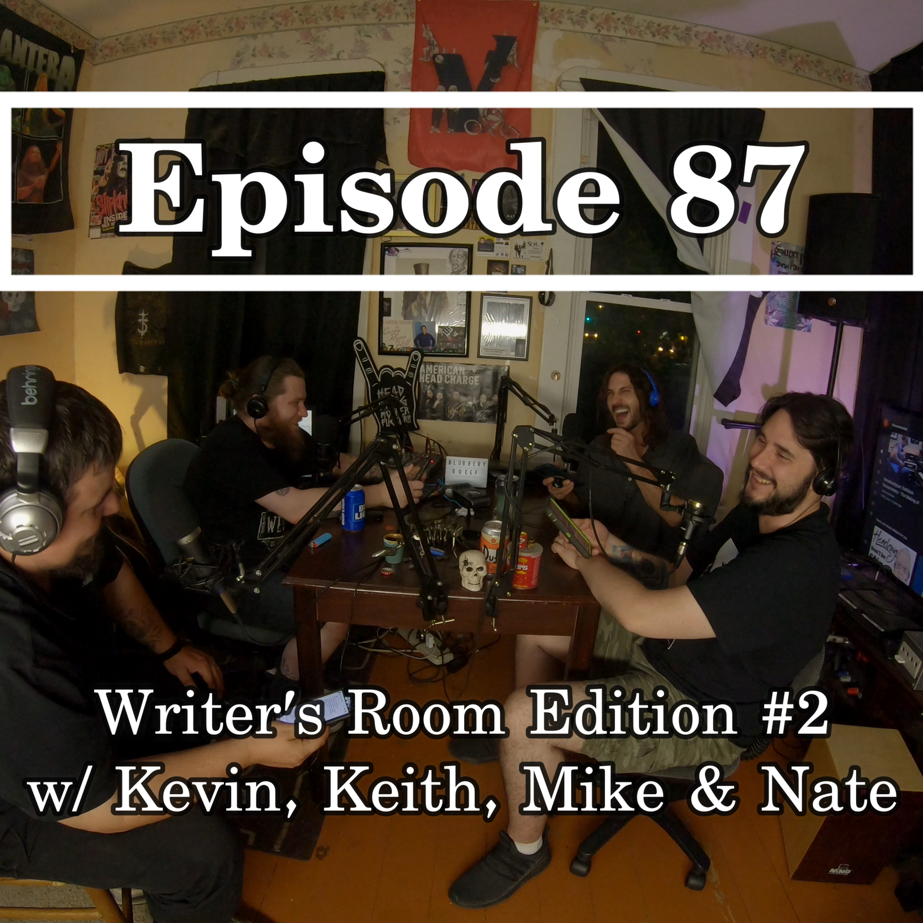 Episode 87. Writer's Room Edition #2 w/ Kevin, Keith, Mike and Nate episode artwork