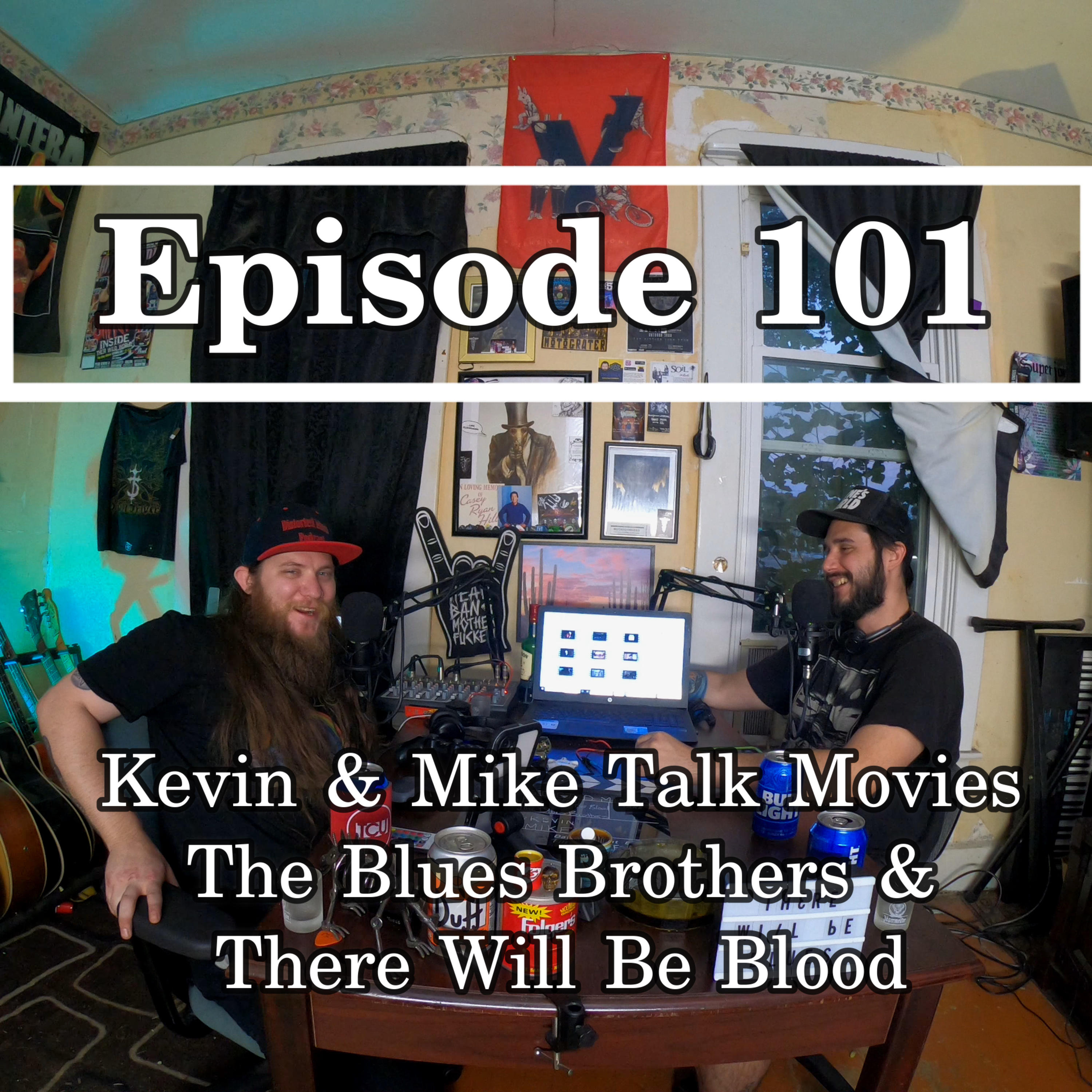 Ep. 101 Kevin & Mike Talk Movies: The Blues Brothers & There Will Be Blood episode artwork