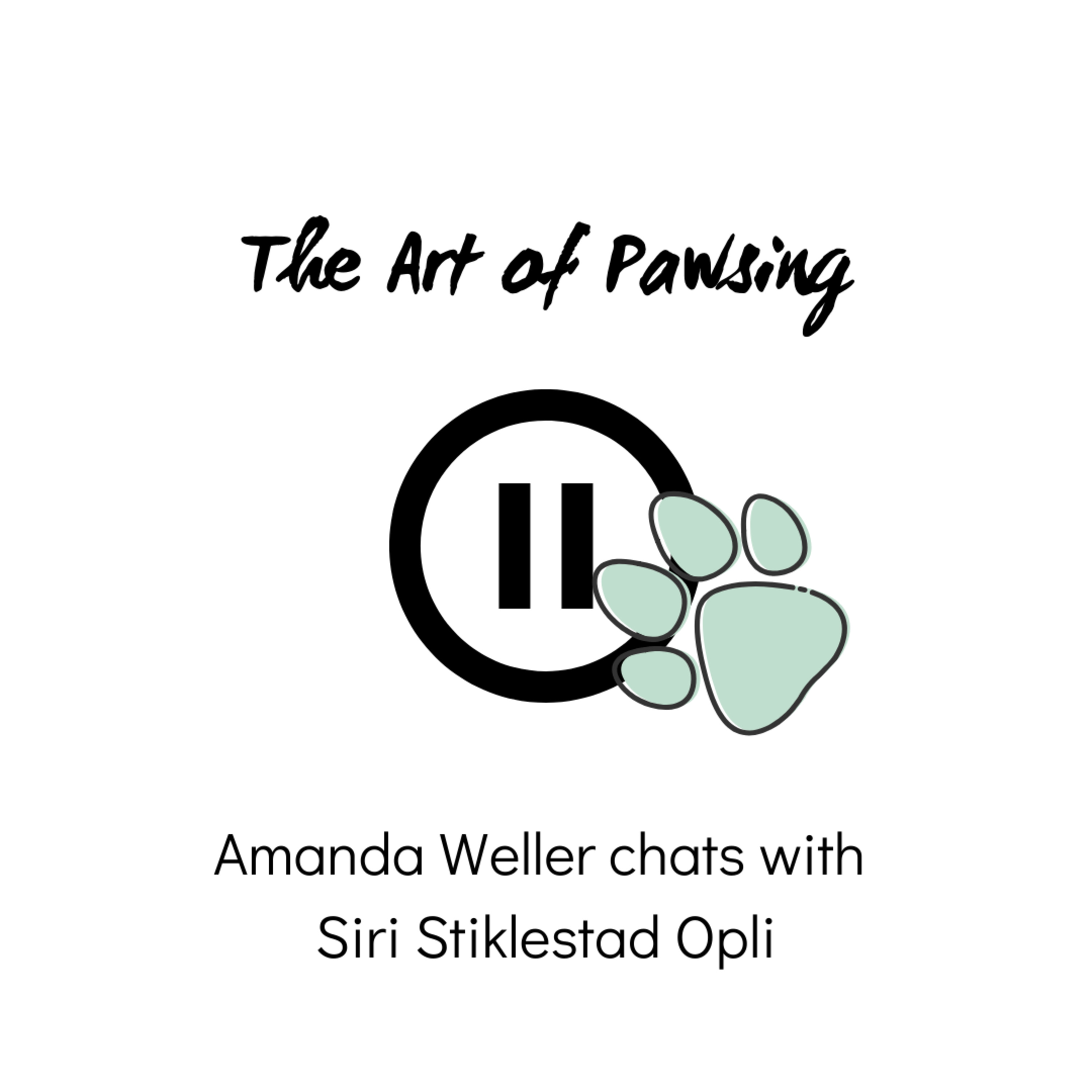 The Art of Pawsing: Episode 4 - Amanda Weller chats with Siri Opli