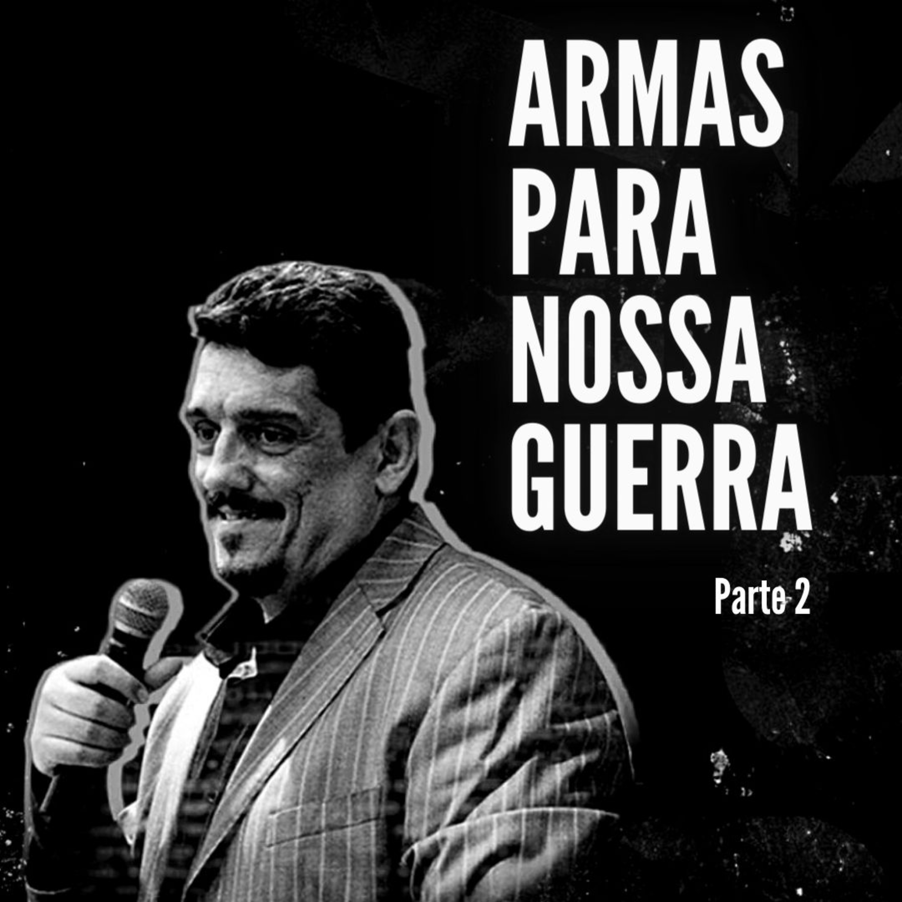 Armas Para Nossa Guerra - Parte 2 