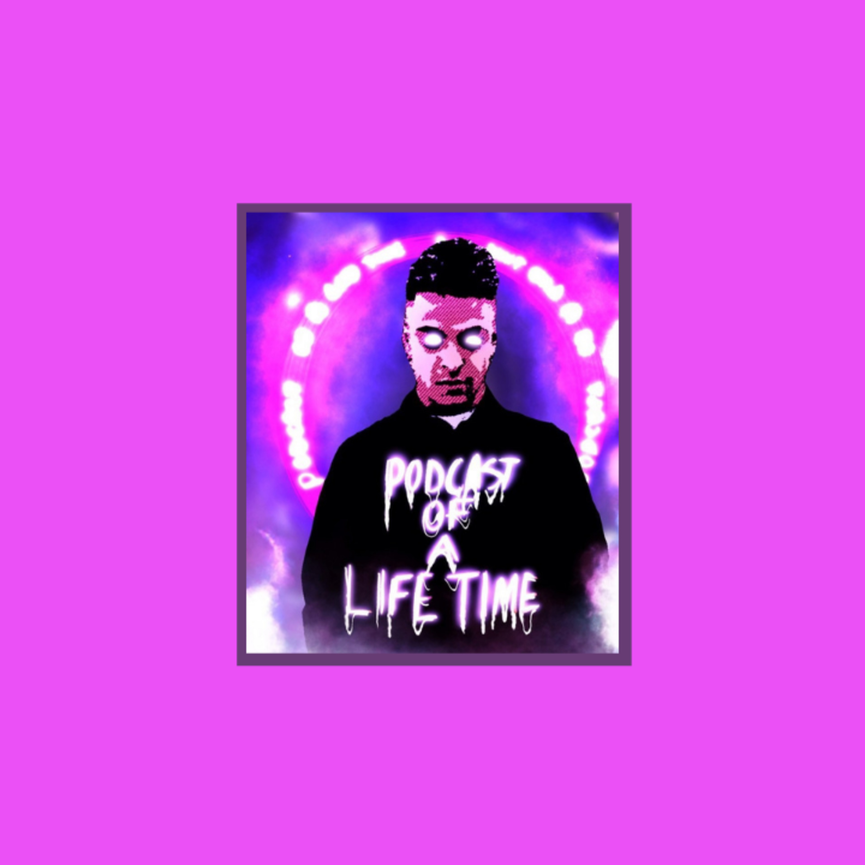 Podcast of a Lifetime in your Lifetime