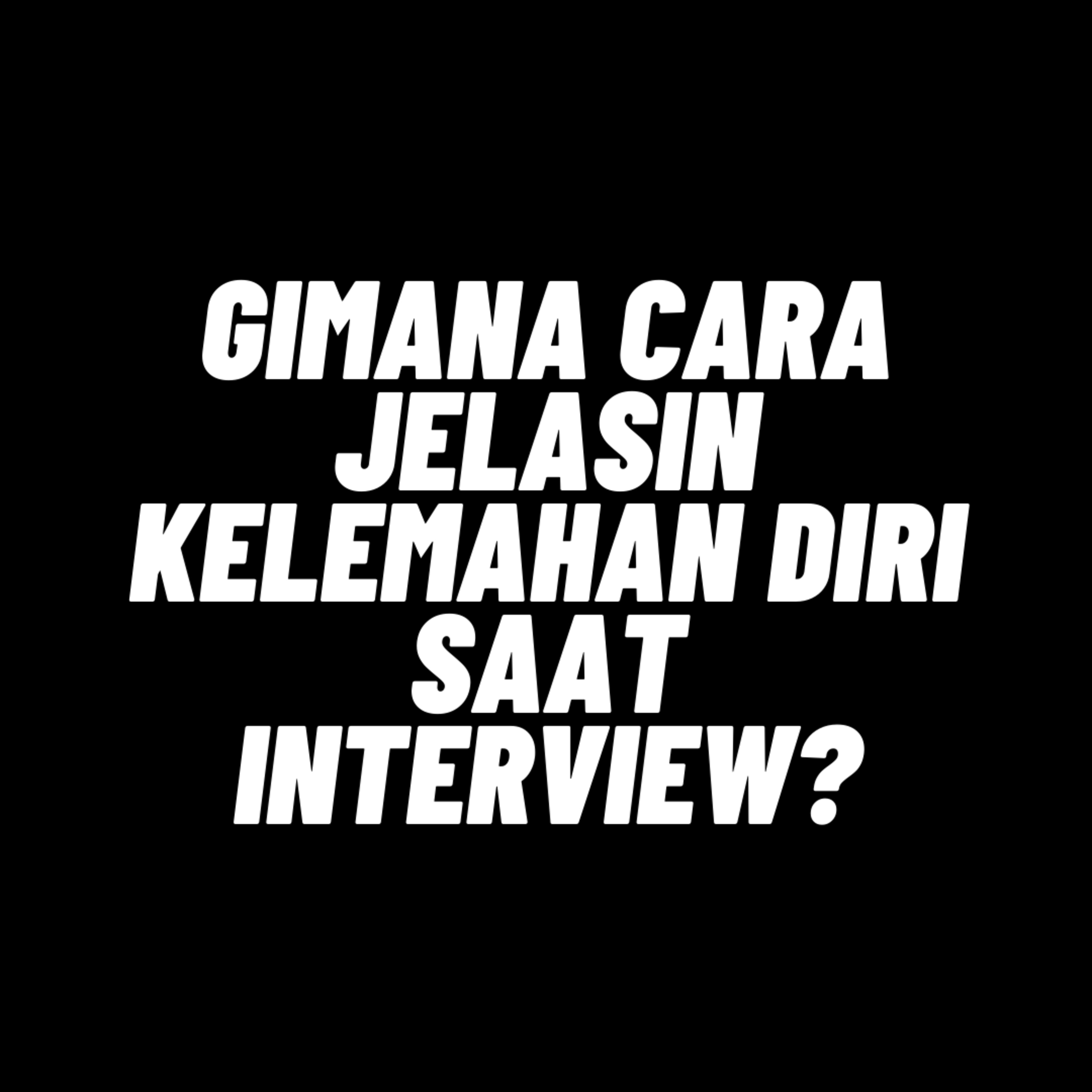 078. Cara menjelaskan kelemahan diri saat interview episode artwork