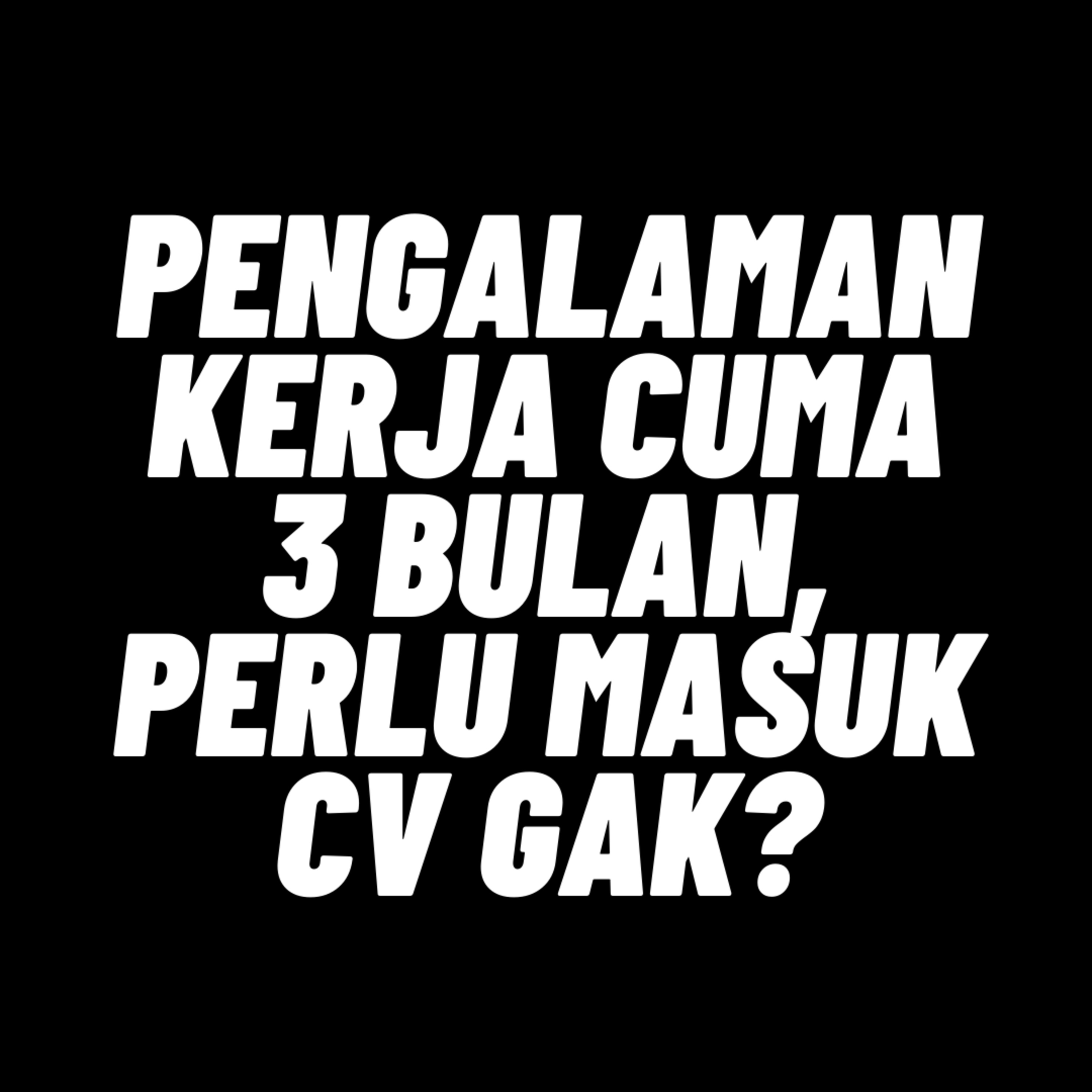 108. Pengalaman Kerja Cuma 3 Bulan, Perlu Masuk CV Nggak? episode artwork
