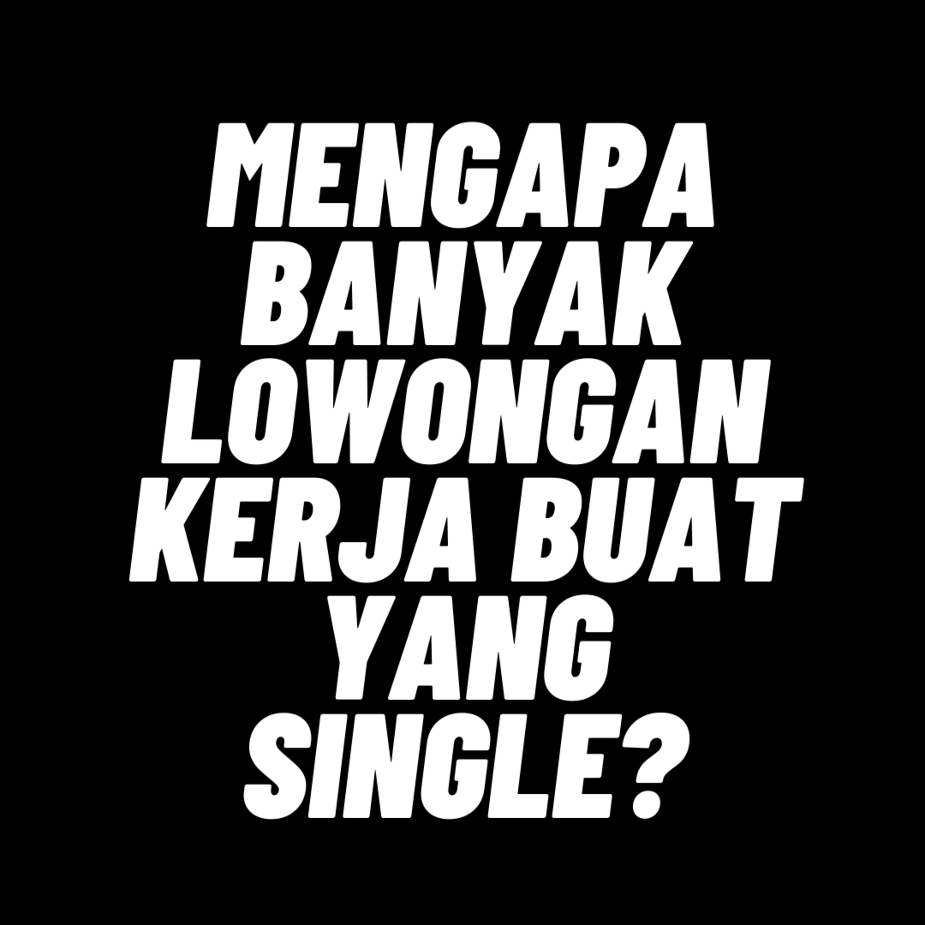 131. Kenapa banyak lowongan kerja buat yang single? episode artwork