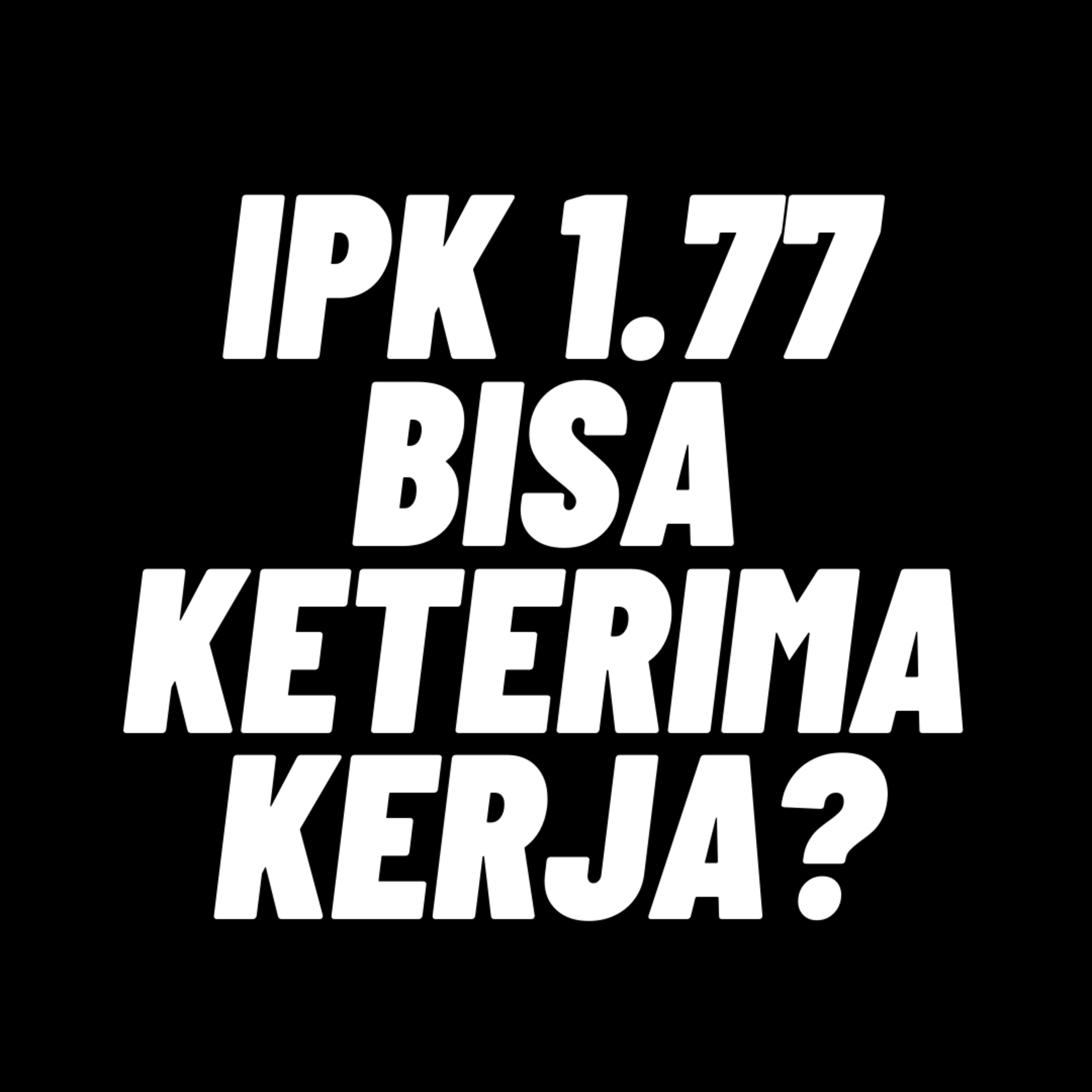 135. IPK 1.77 Bisa keterima kerja? episode artwork
