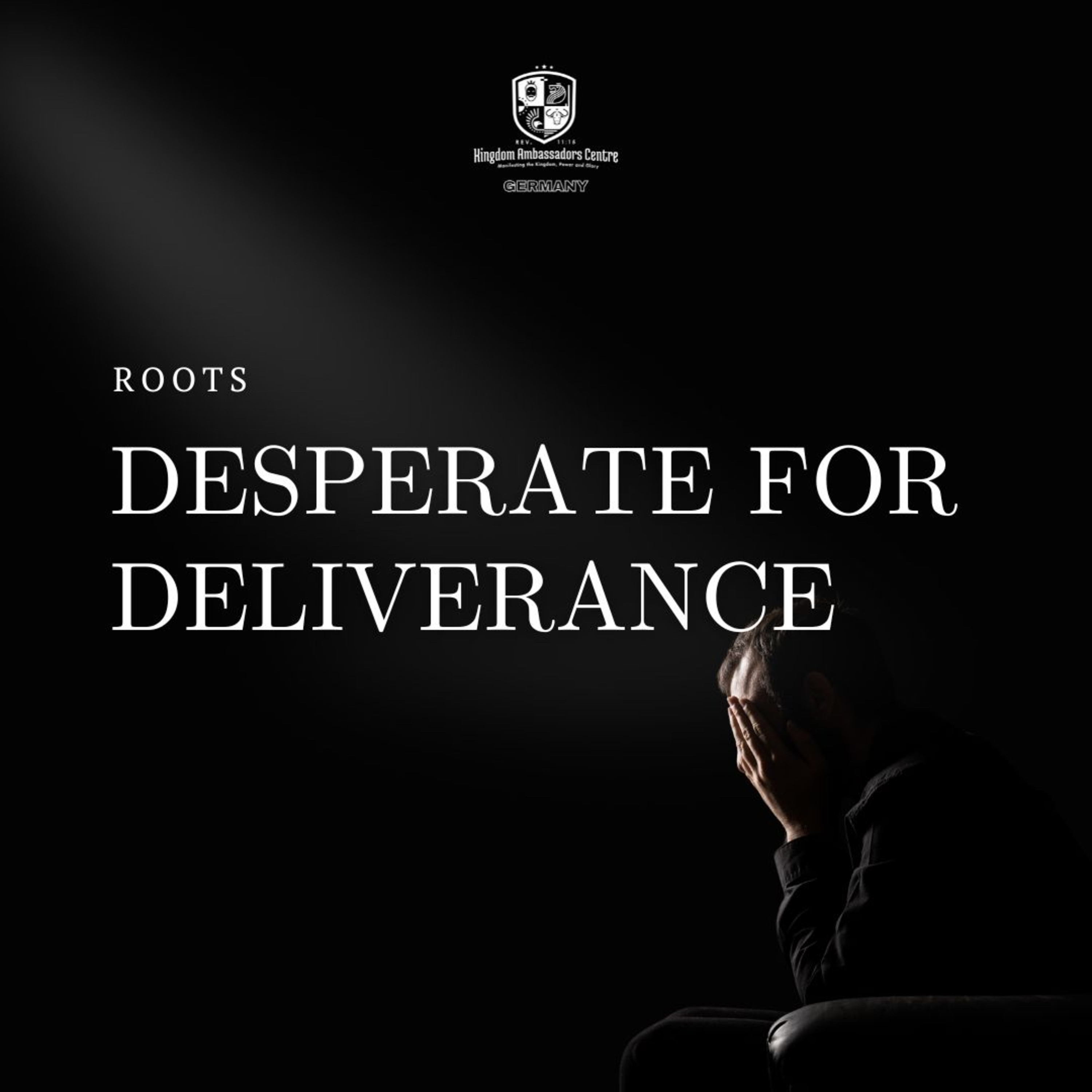 Roots: Deliverance Series - Desperate for Deliverance