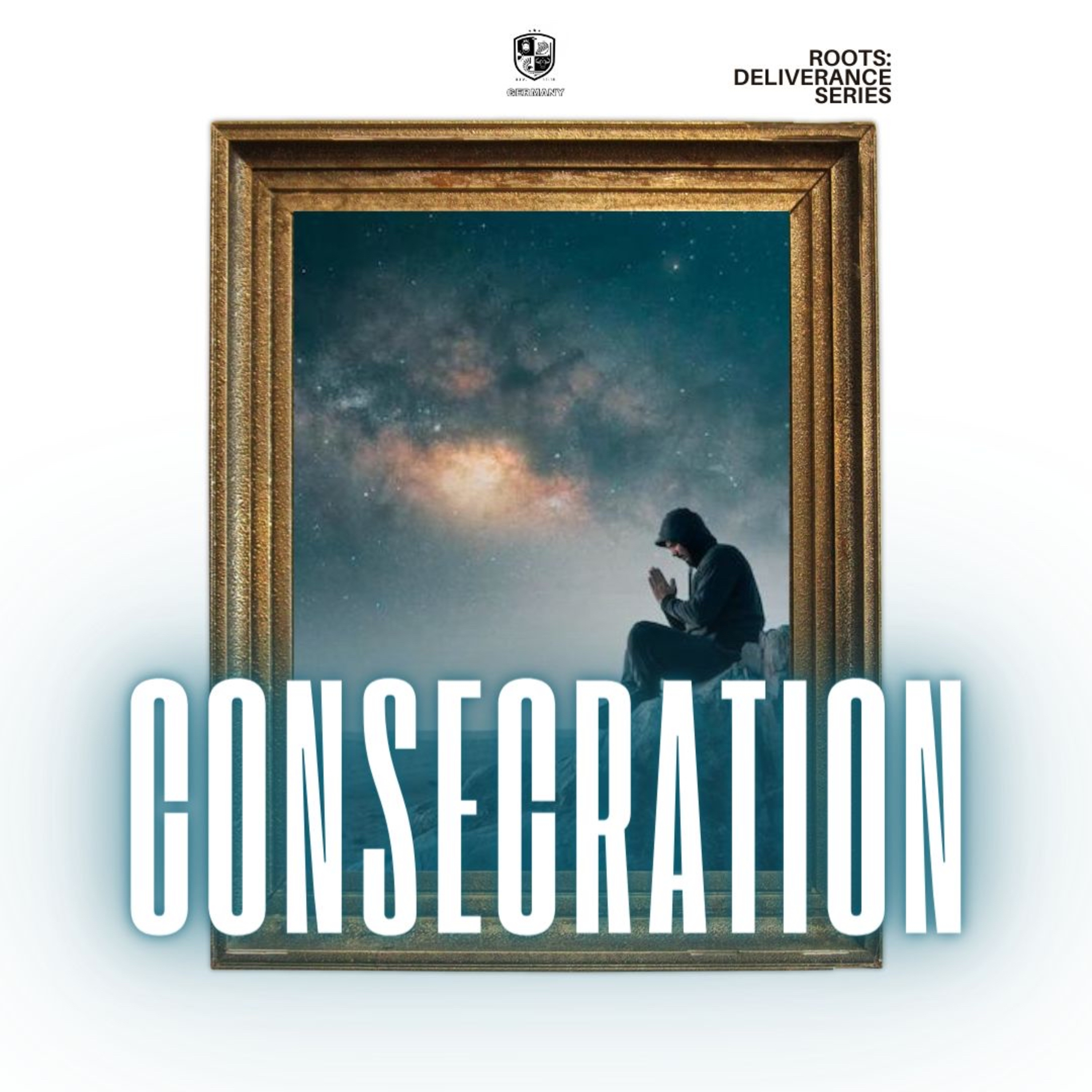 Roots: Deliverance Series - Consecration