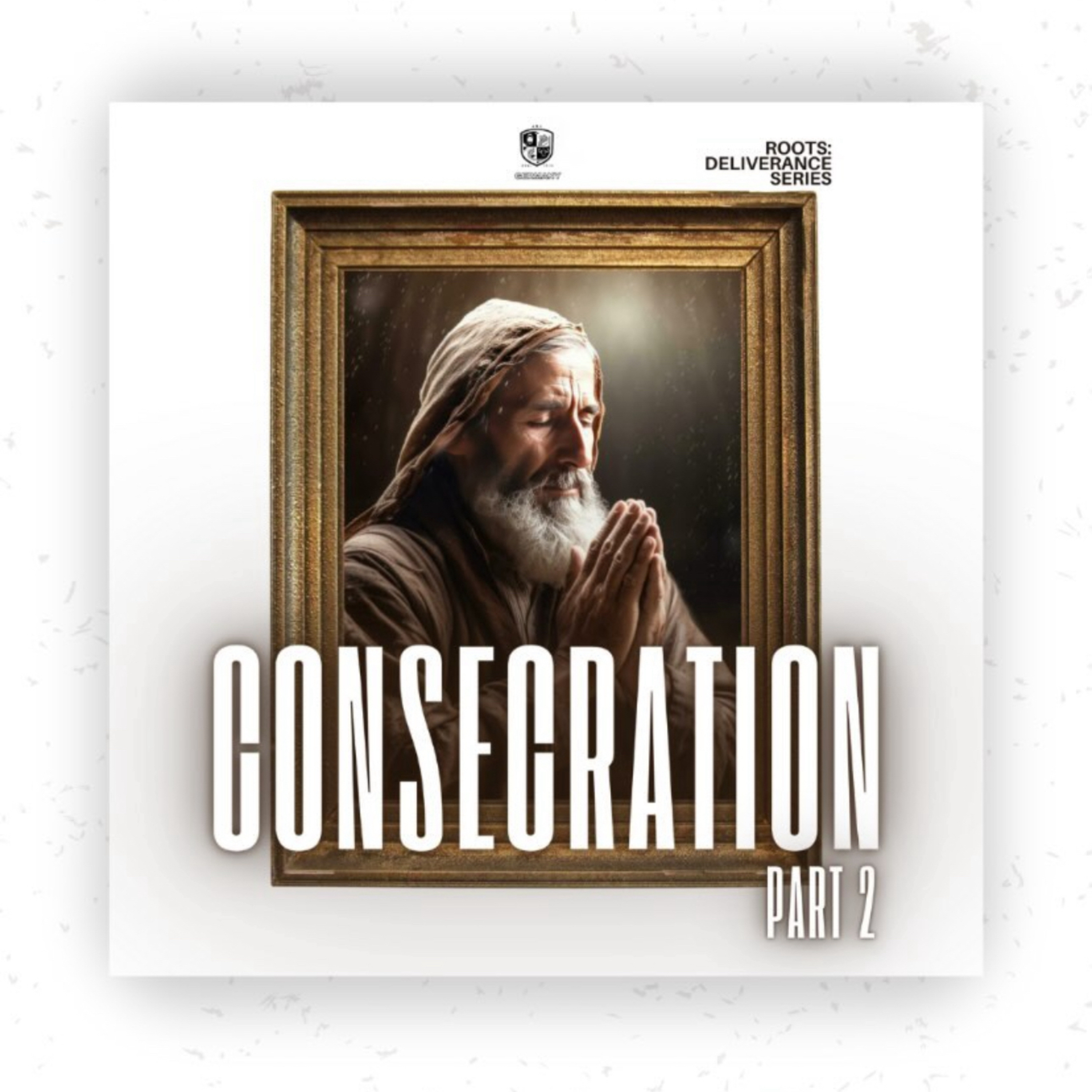 Roots: Deliverance Series - Consecration II