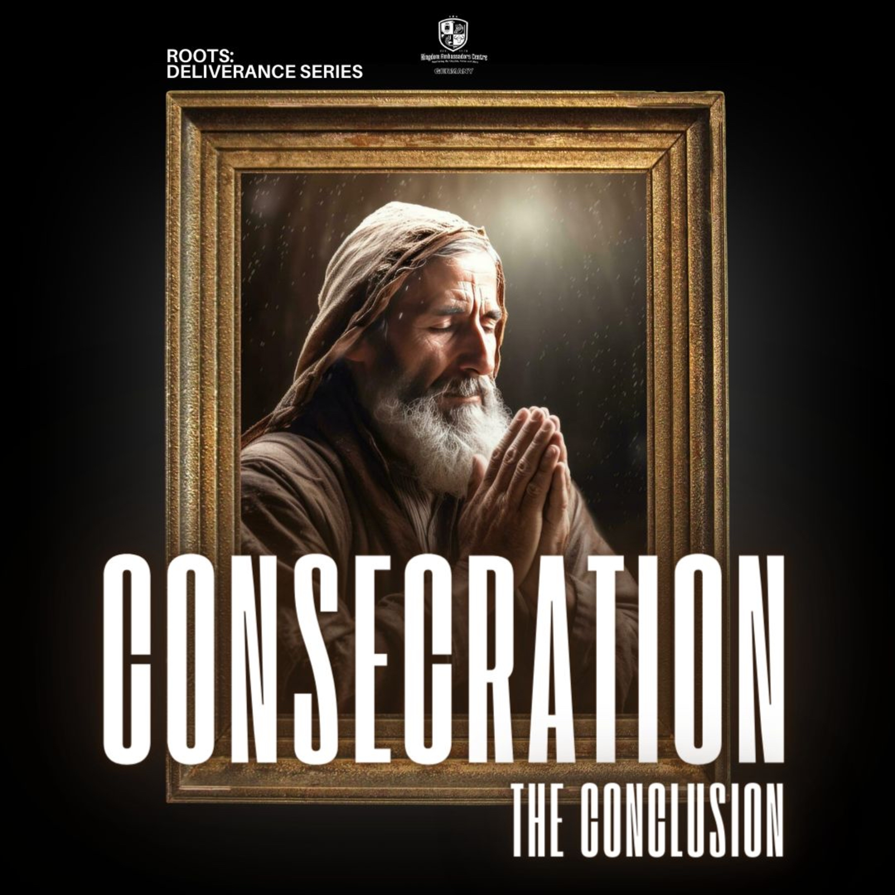 Roots: Deliverance Series - Consecration III