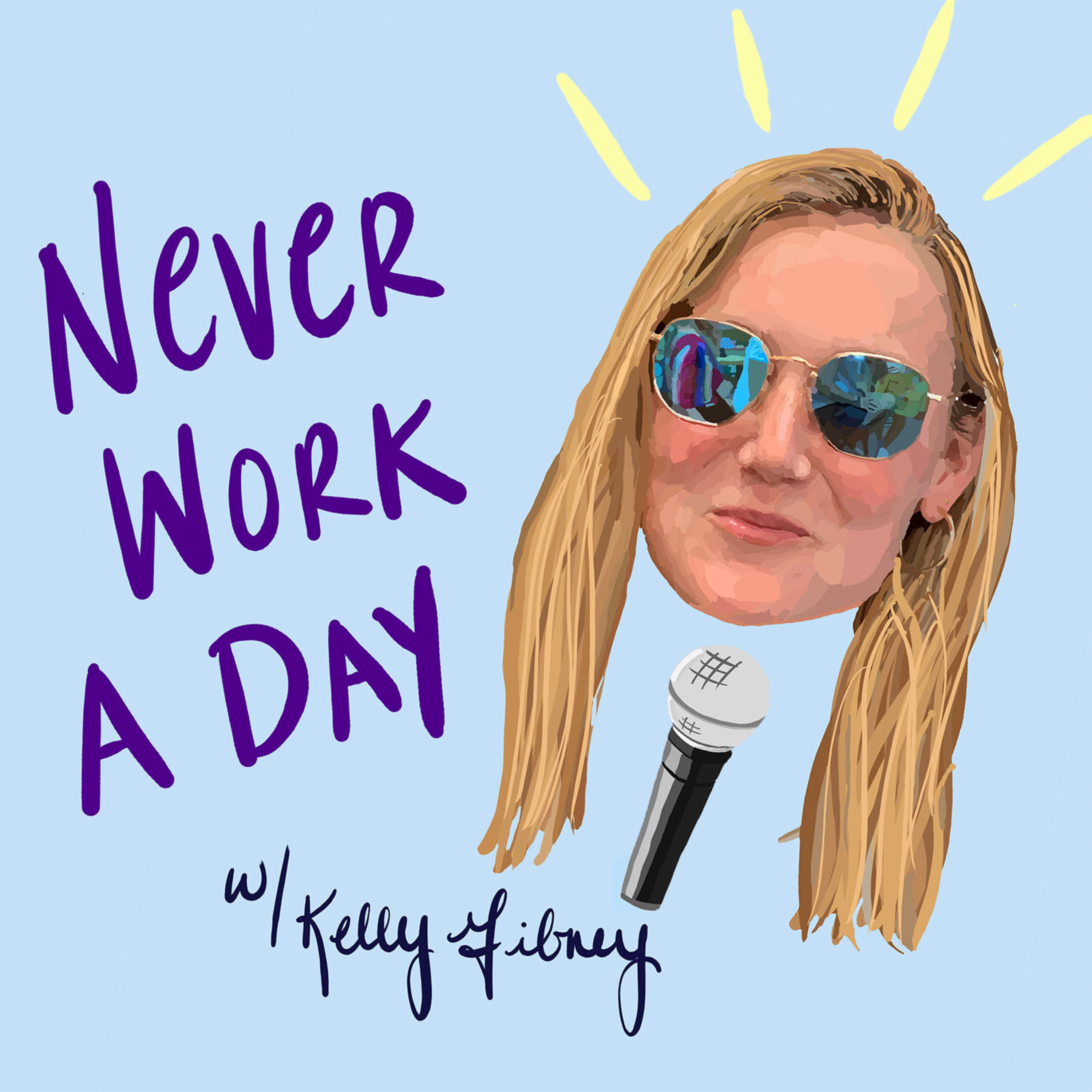 Never Work A Day with Kelly Gibney
