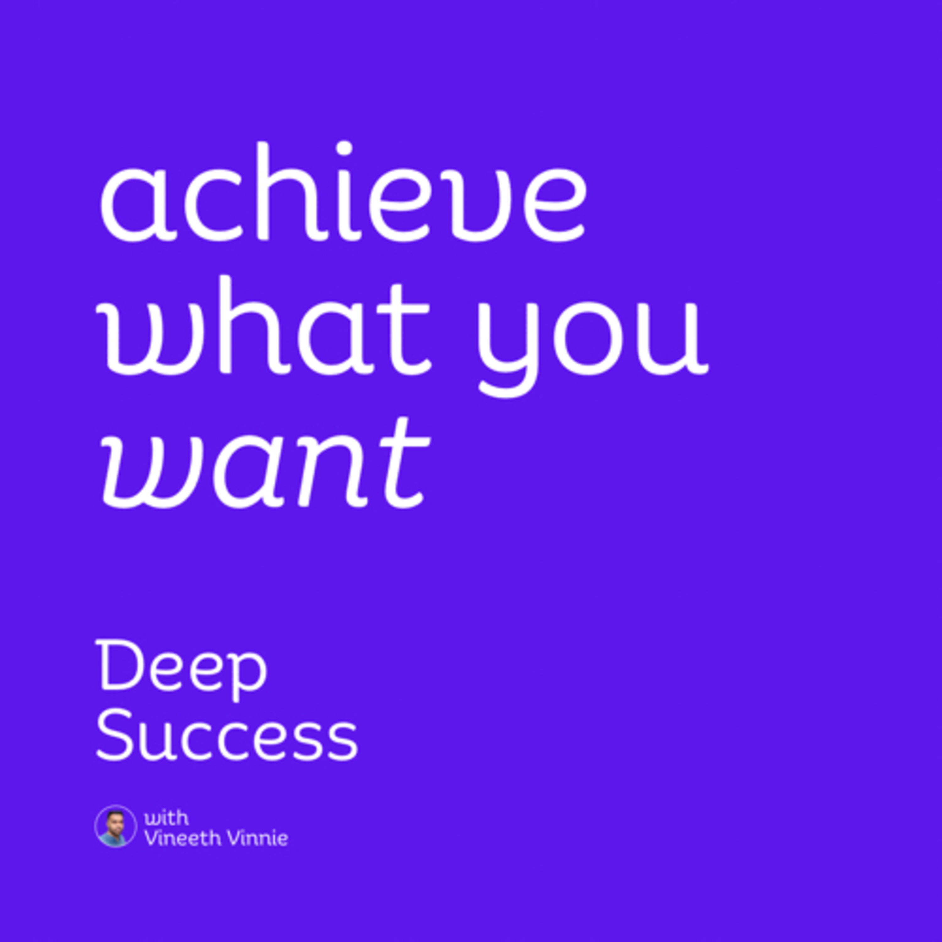 004. how to achieve what you 'want' | deep success 🌱 episode artwork