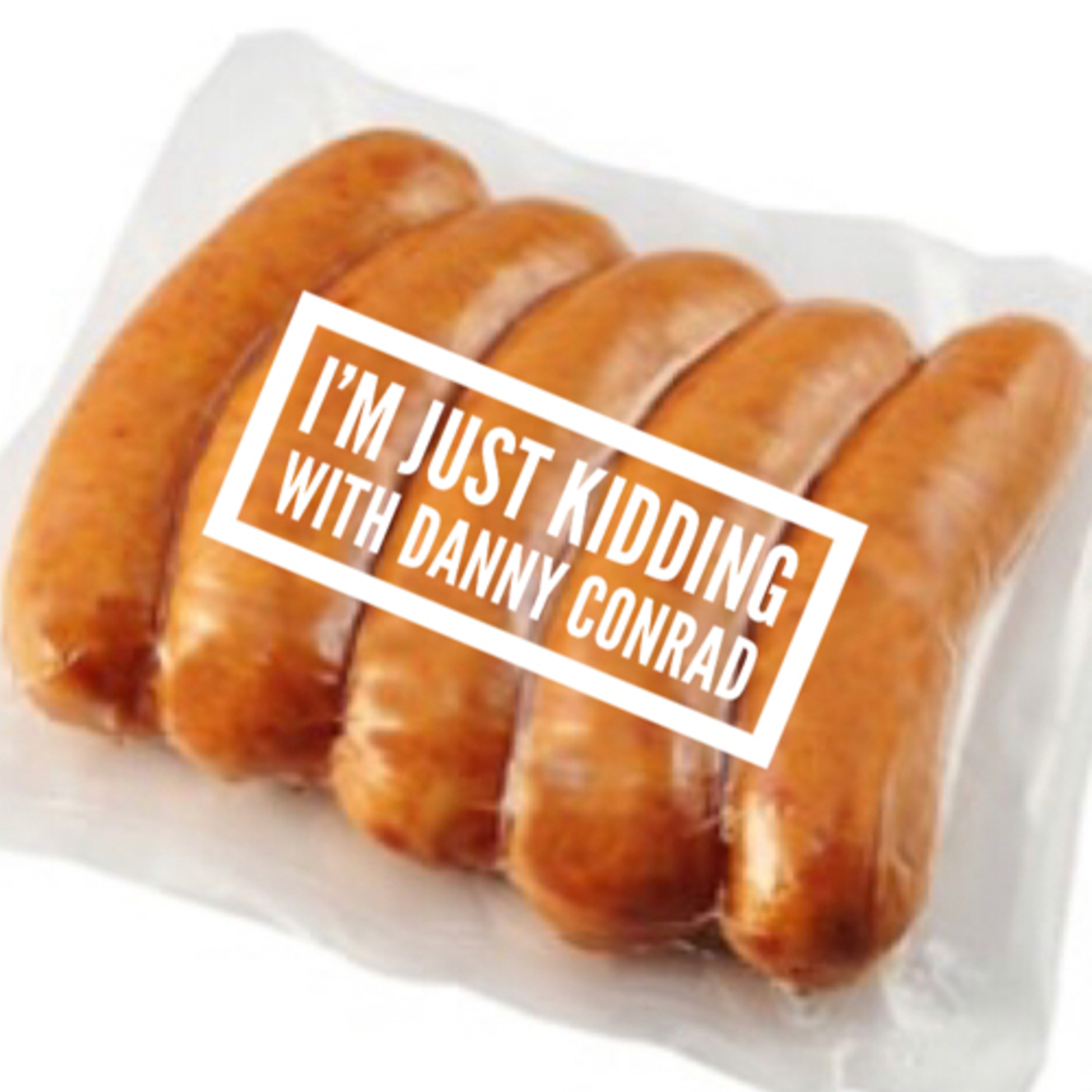I’m just kidding.