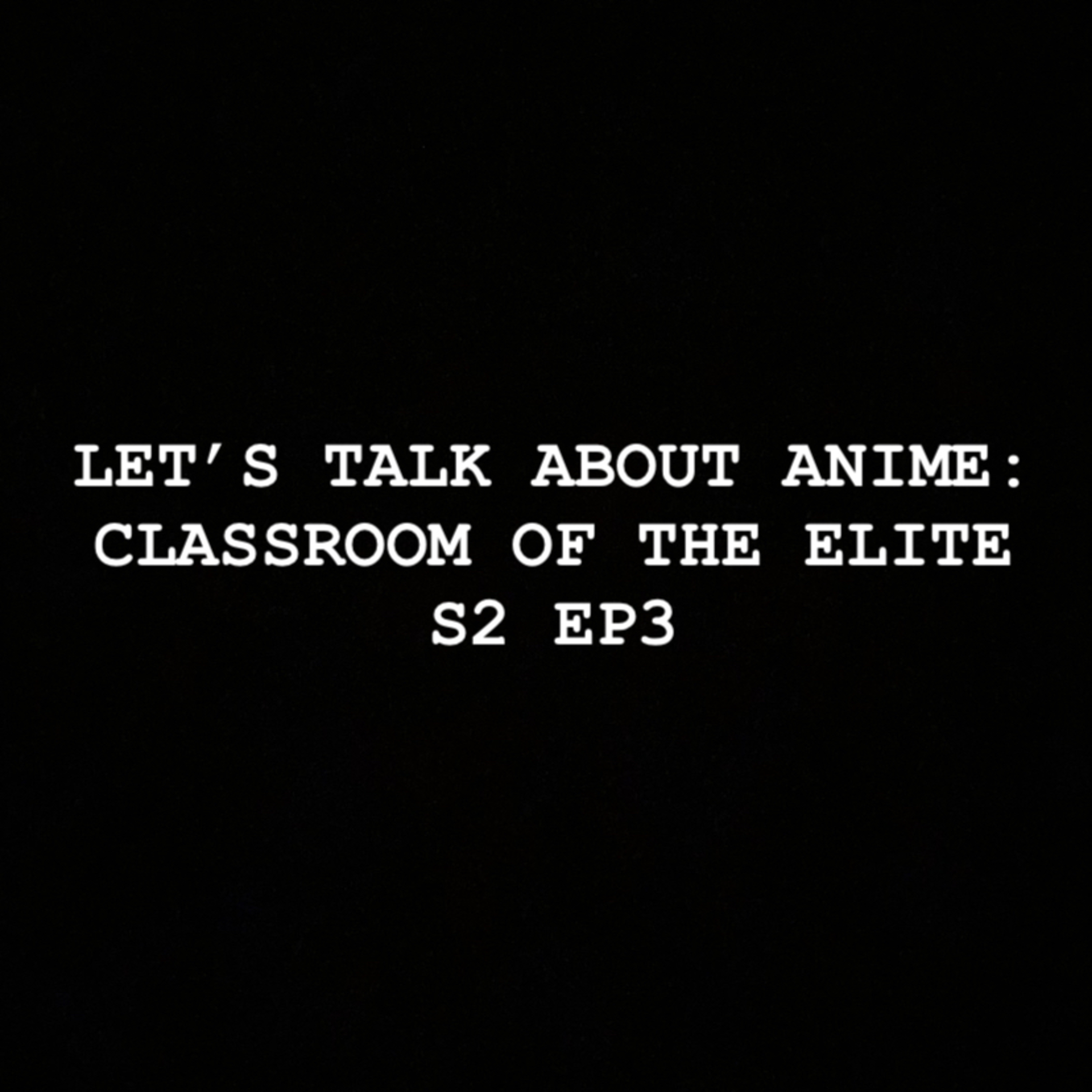 Let’s Talk about Anime: COTE S2 Ep3 episode artwork