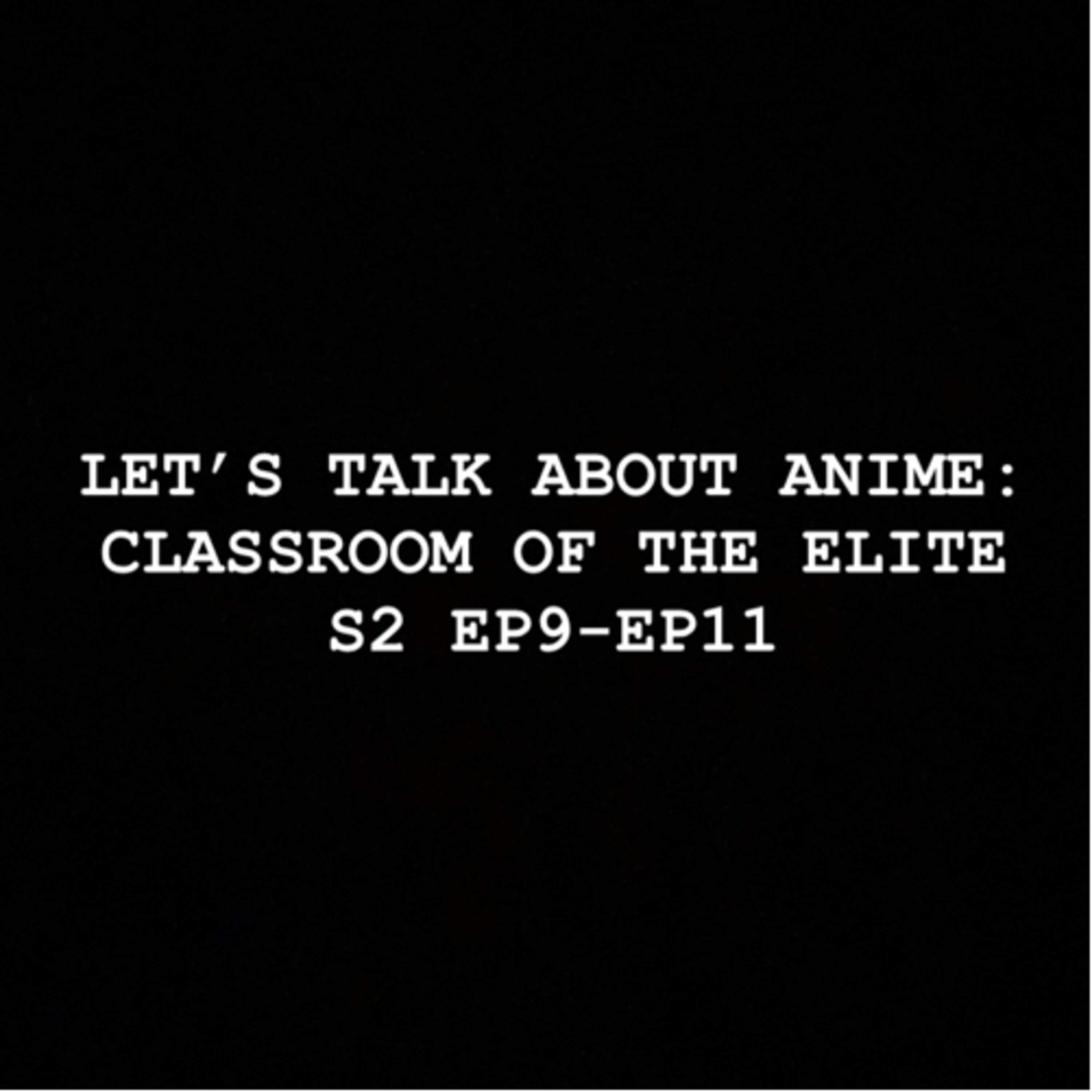 Let’s Talk about Anime: COTE S2 EP9-EP11  episode artwork