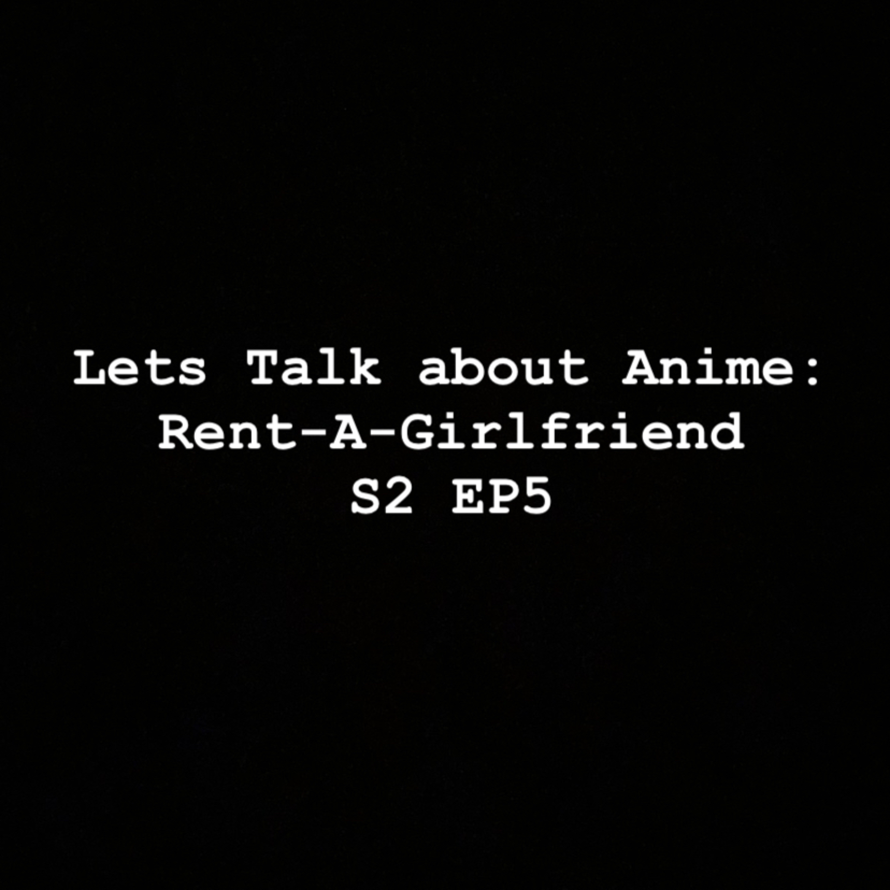 Let’s Talk about Anime: Rent-A-Girlfriend S2 EP5 episode artwork