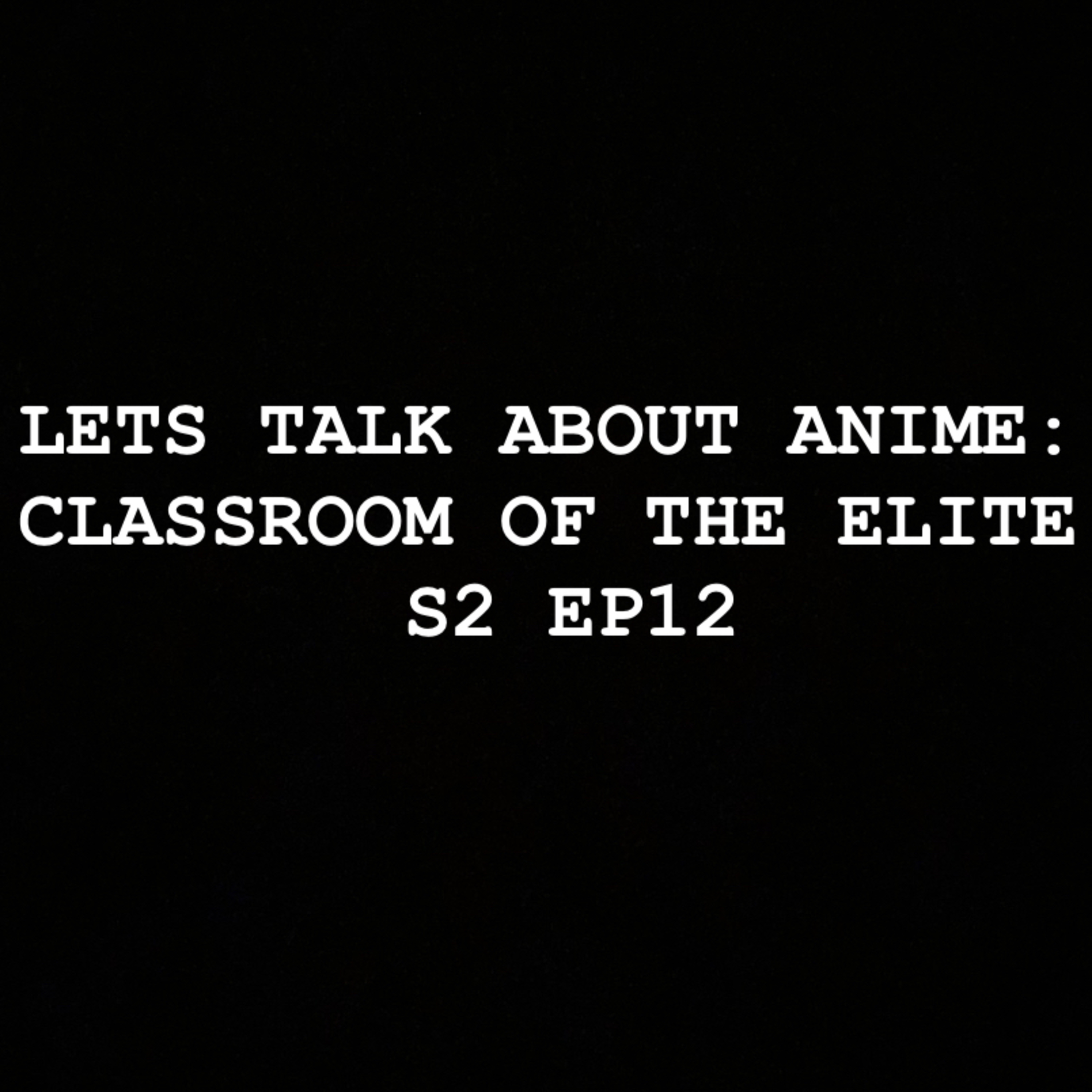 Lets Talk about Anime: COTE S2 EP12  episode artwork